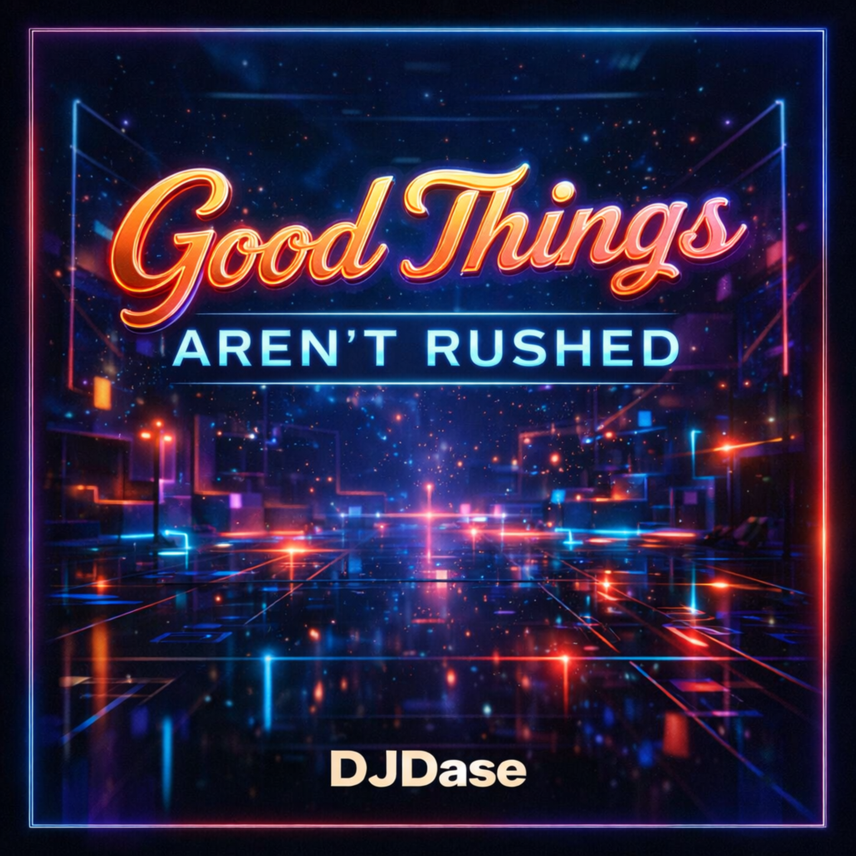 Good Things Aren’t Rushed artwork