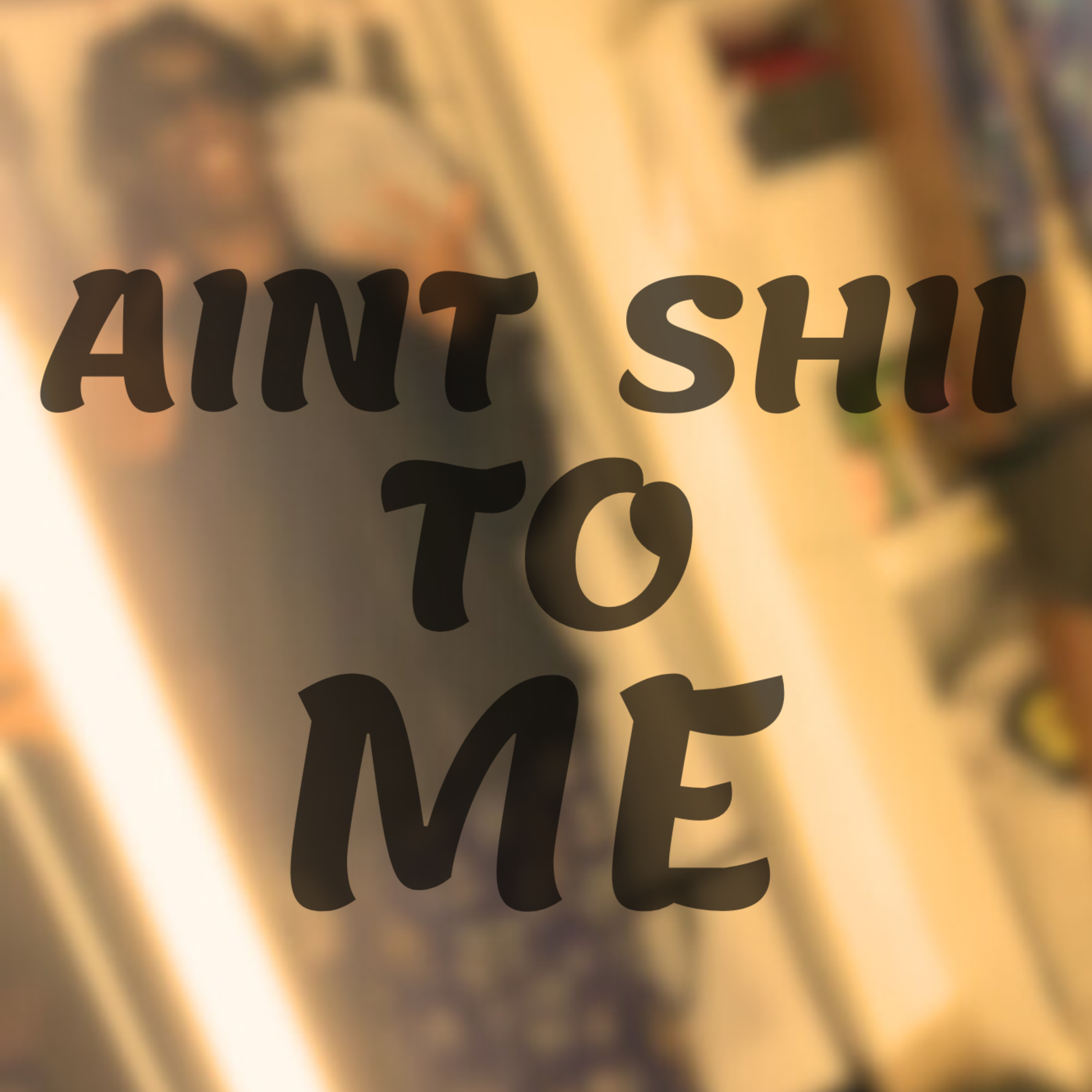 Ain't Shii To Me artwork