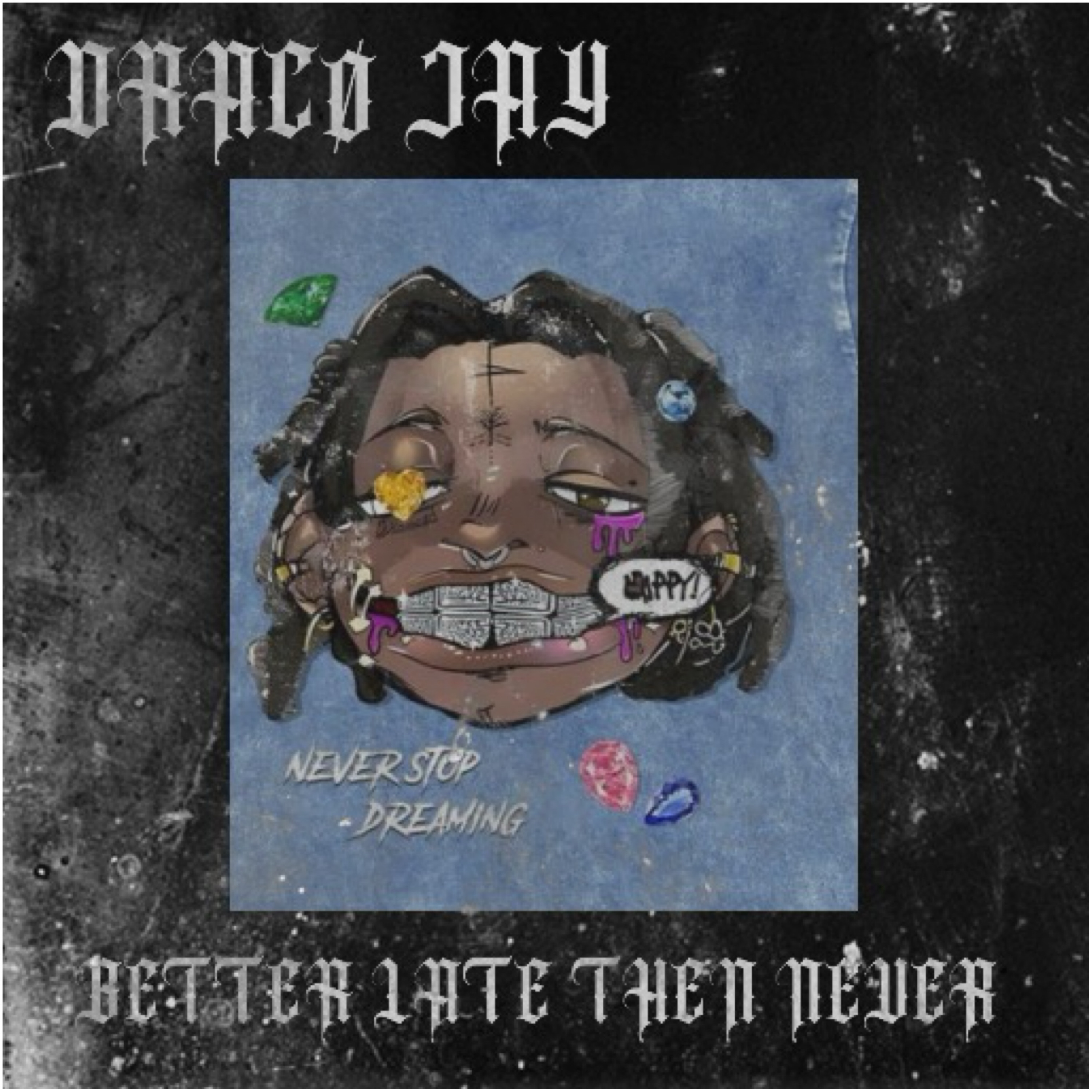 BETTER LATE THEN NEVER artwork