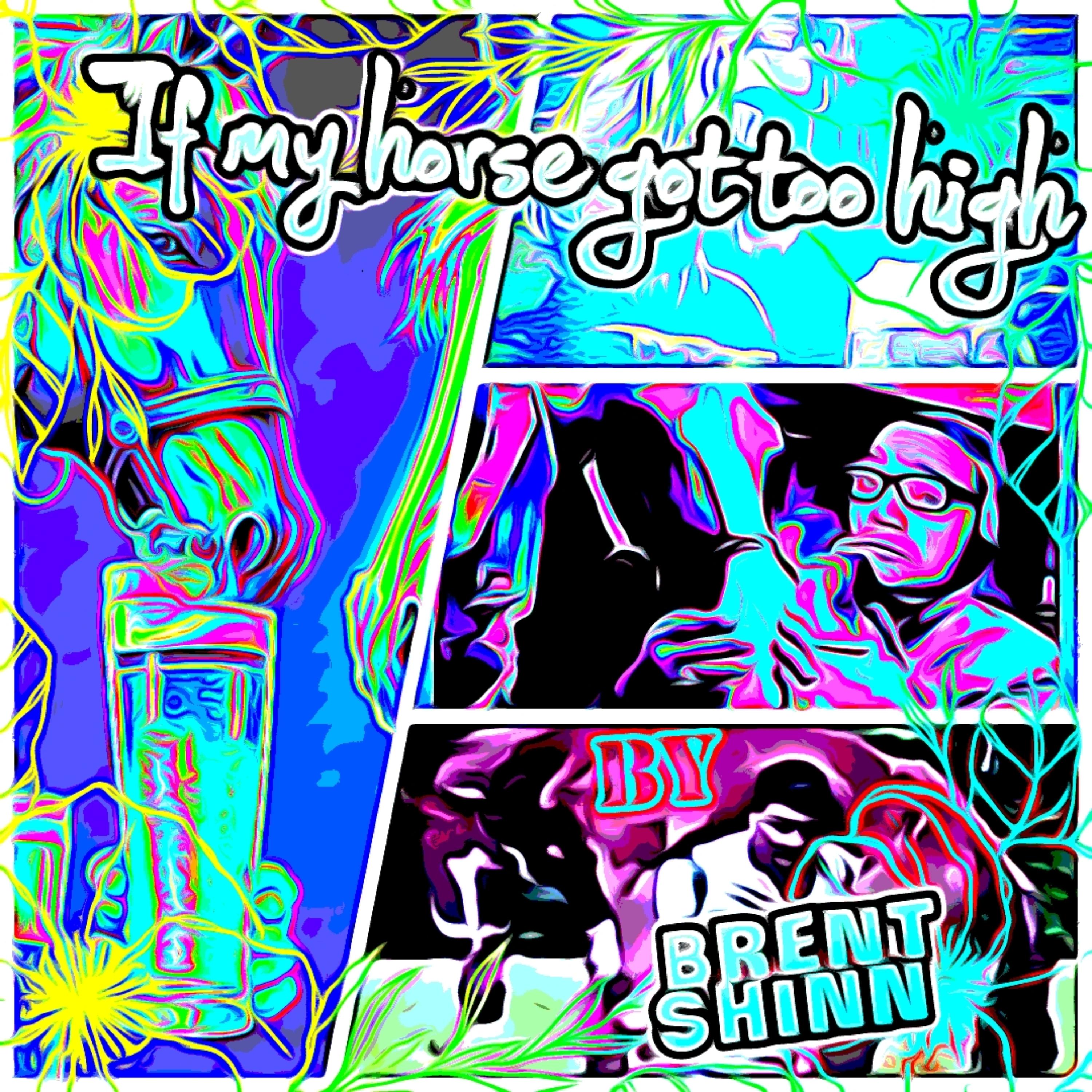 If My Horse Got Too High by Brent Shinn cover art
