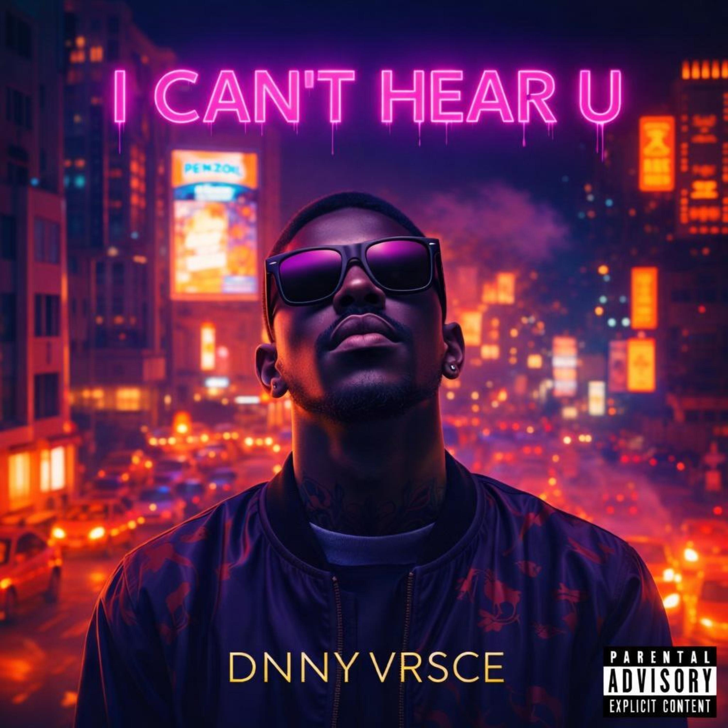 I CAN'T HEAR U by DNNY VRSCE cover art