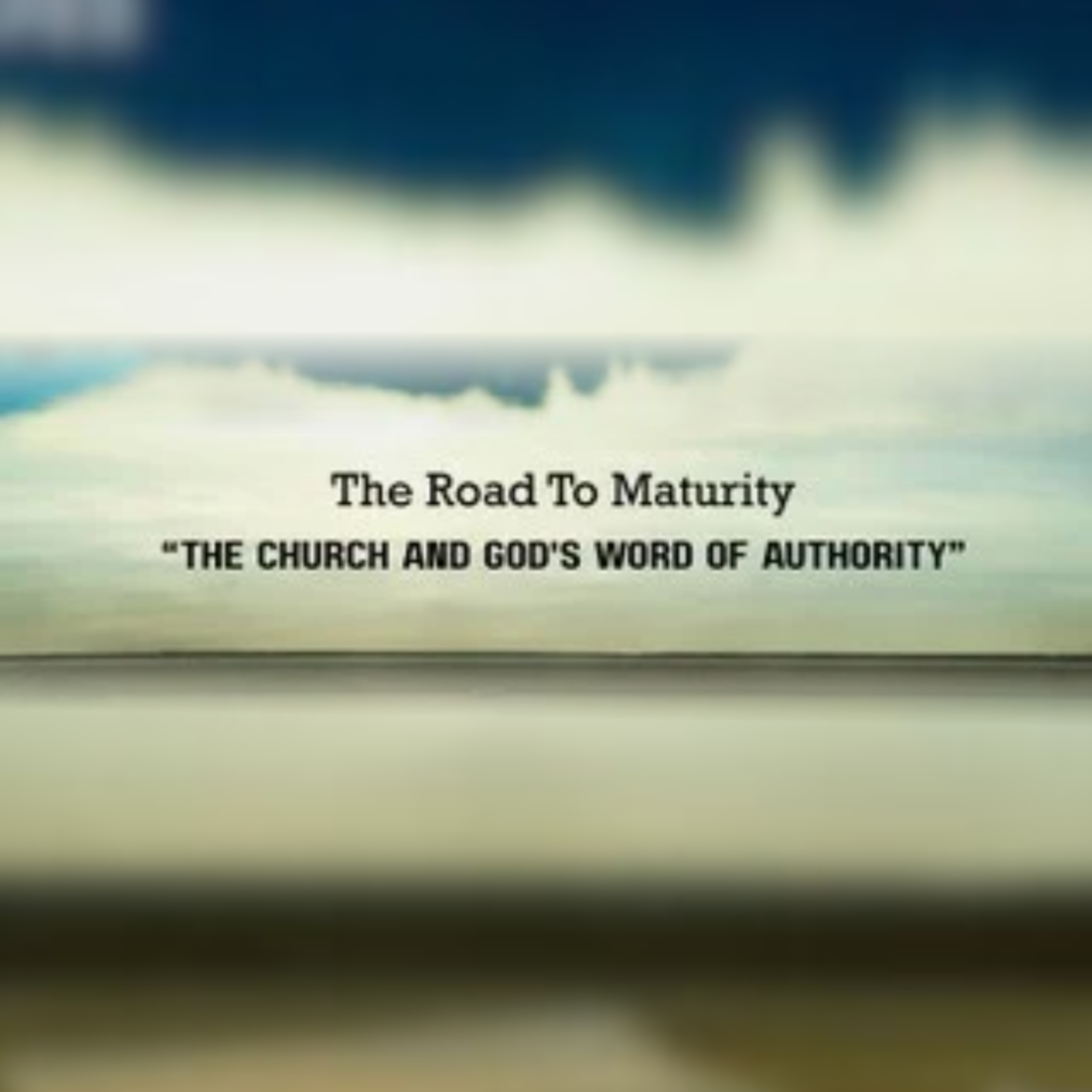 The Road To Maturity  The Church And God's Word Of Authority artwork