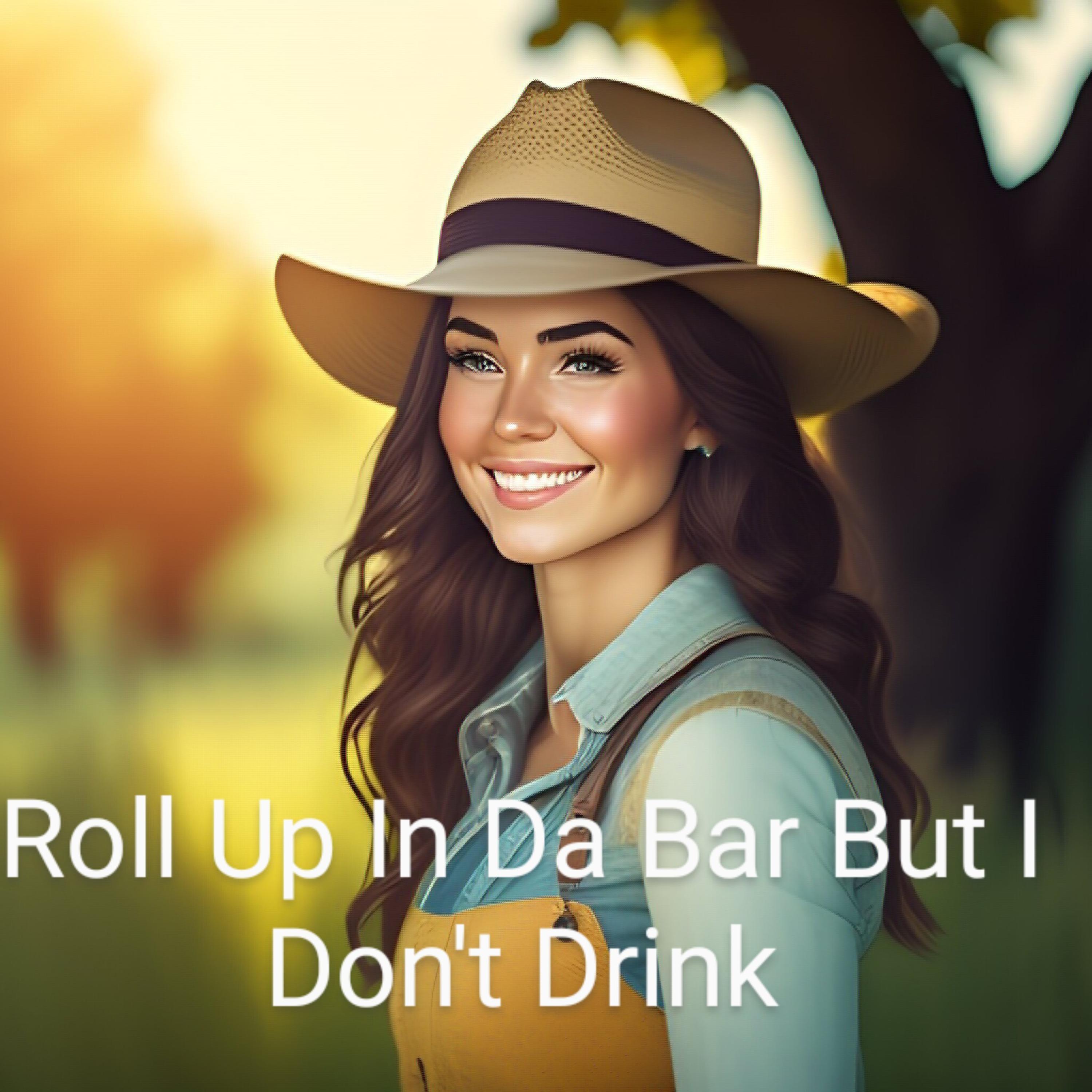 Roll Up In Da Bar But I Dont Drink artwork