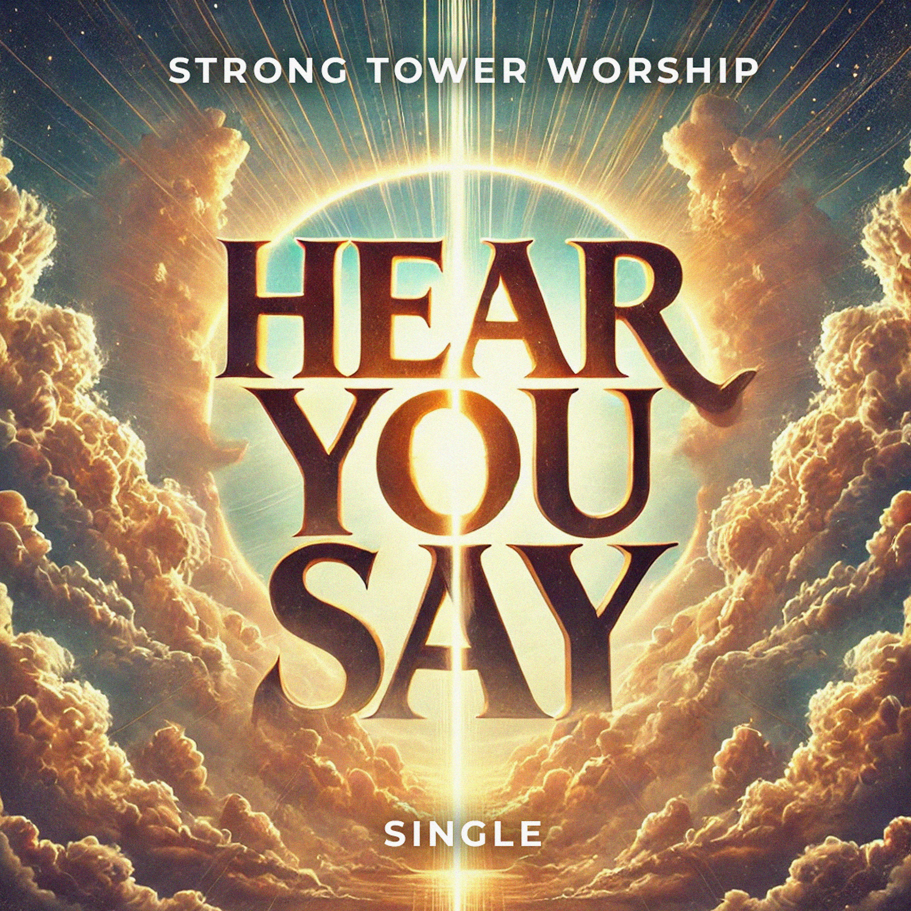 Hear You Say by Strong Tower Worship cover art