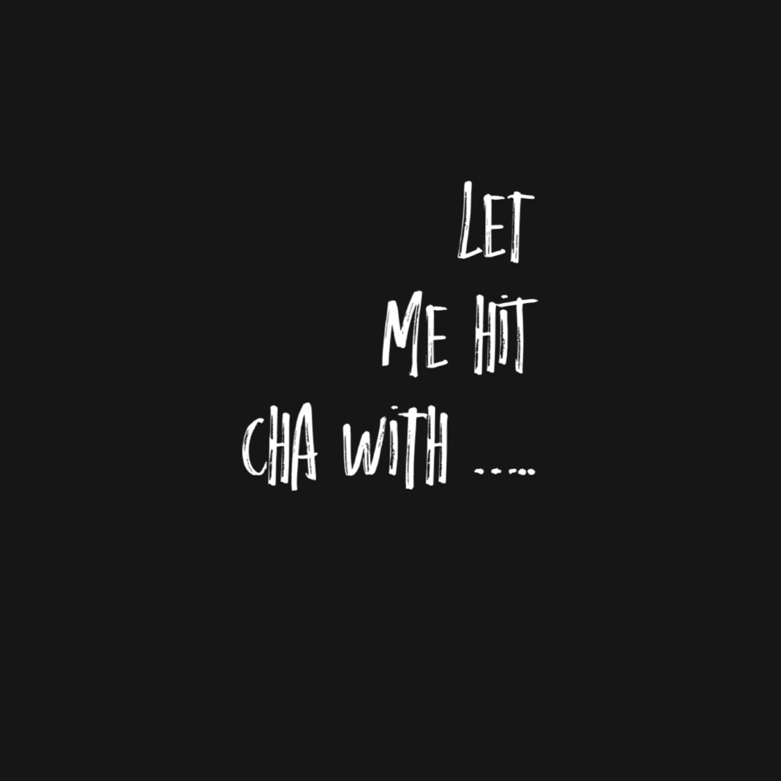 Let Me Hit Cha With….. artwork