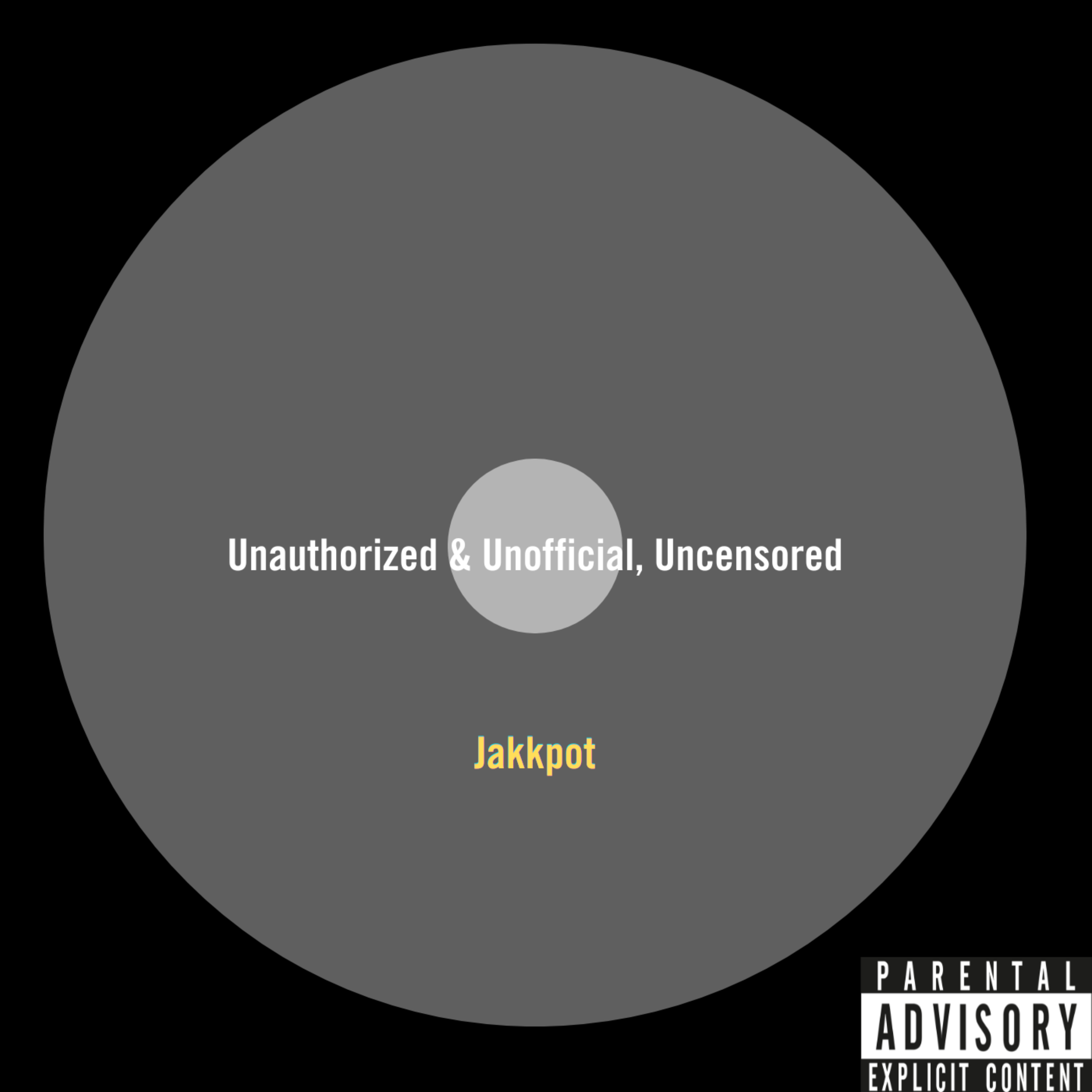 Unauthorized & Unofficial, Uncensored by Jakkpot cover art