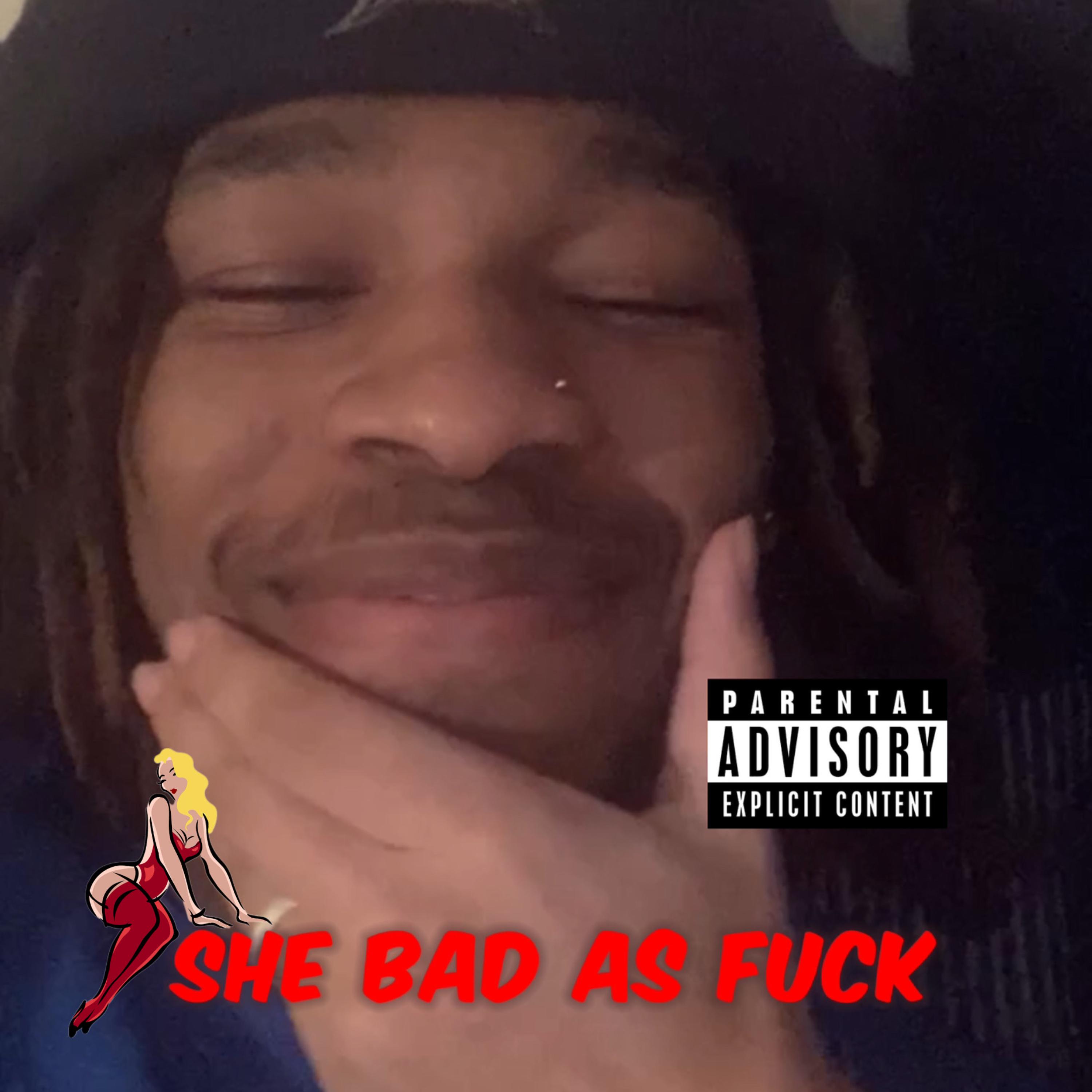 She Bad As Fuck artwork