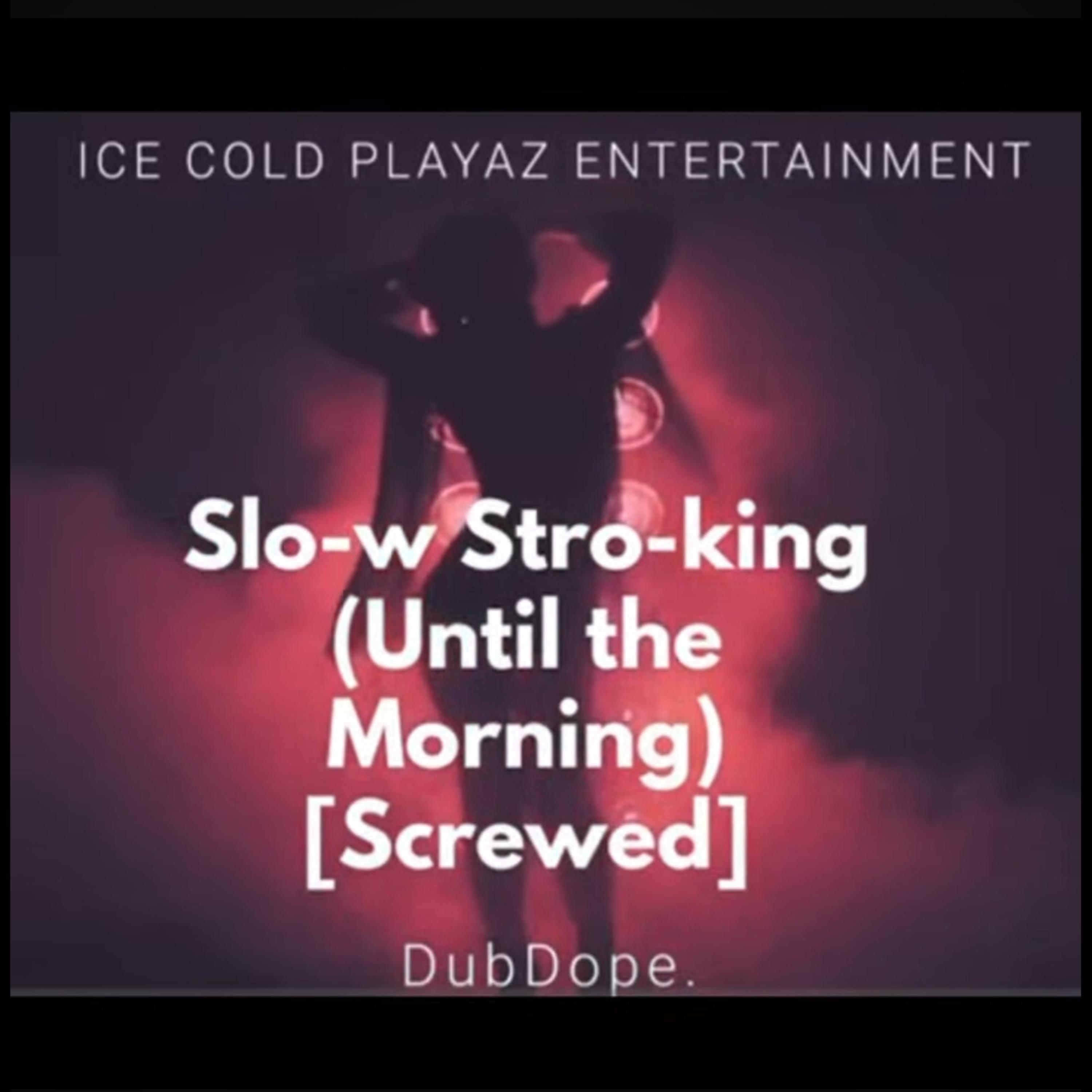 Slo-w Stro-king (Until the Morning) [Screwed] artwork