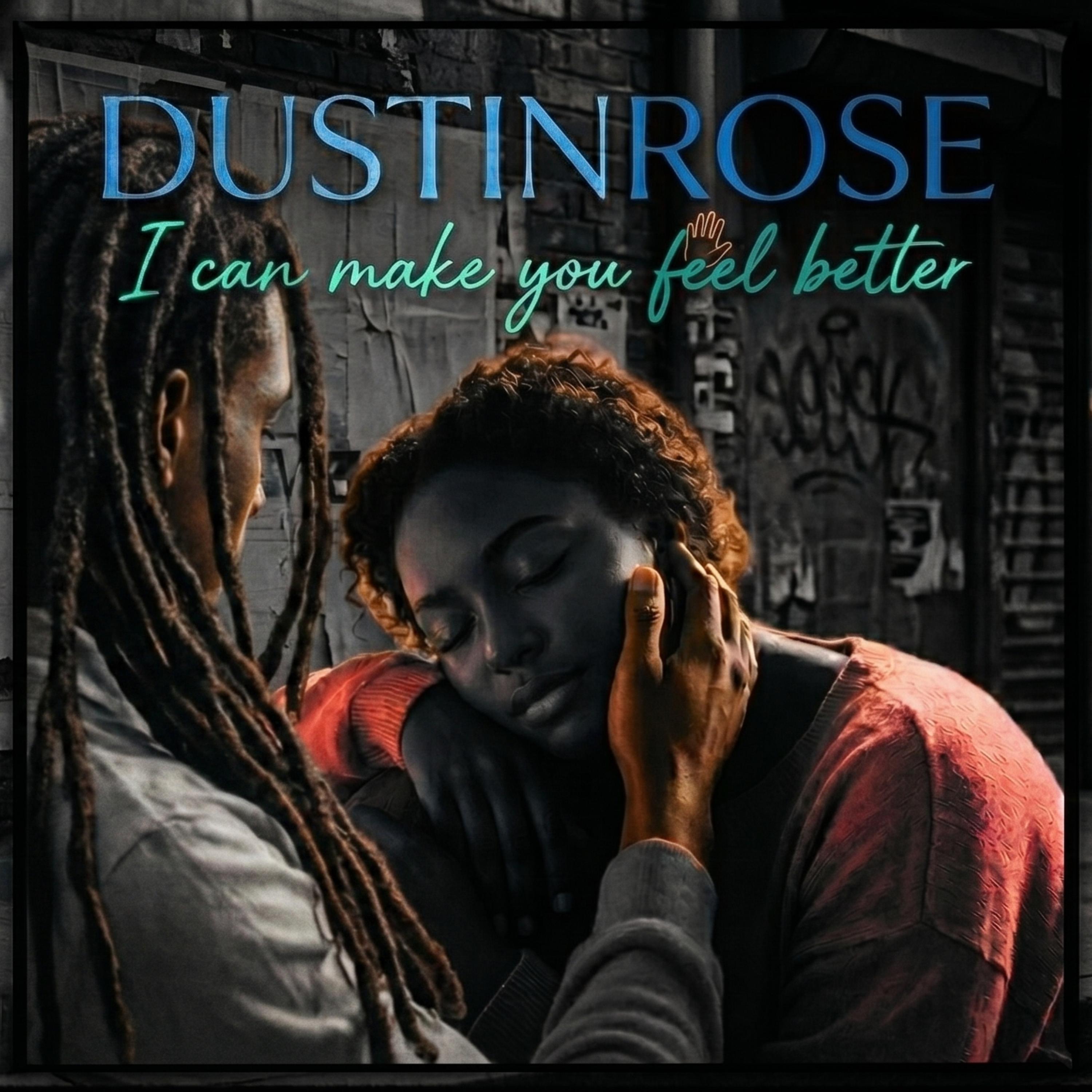 I CAN MAKE YOU FEEL BETTER by DustinRose cover art