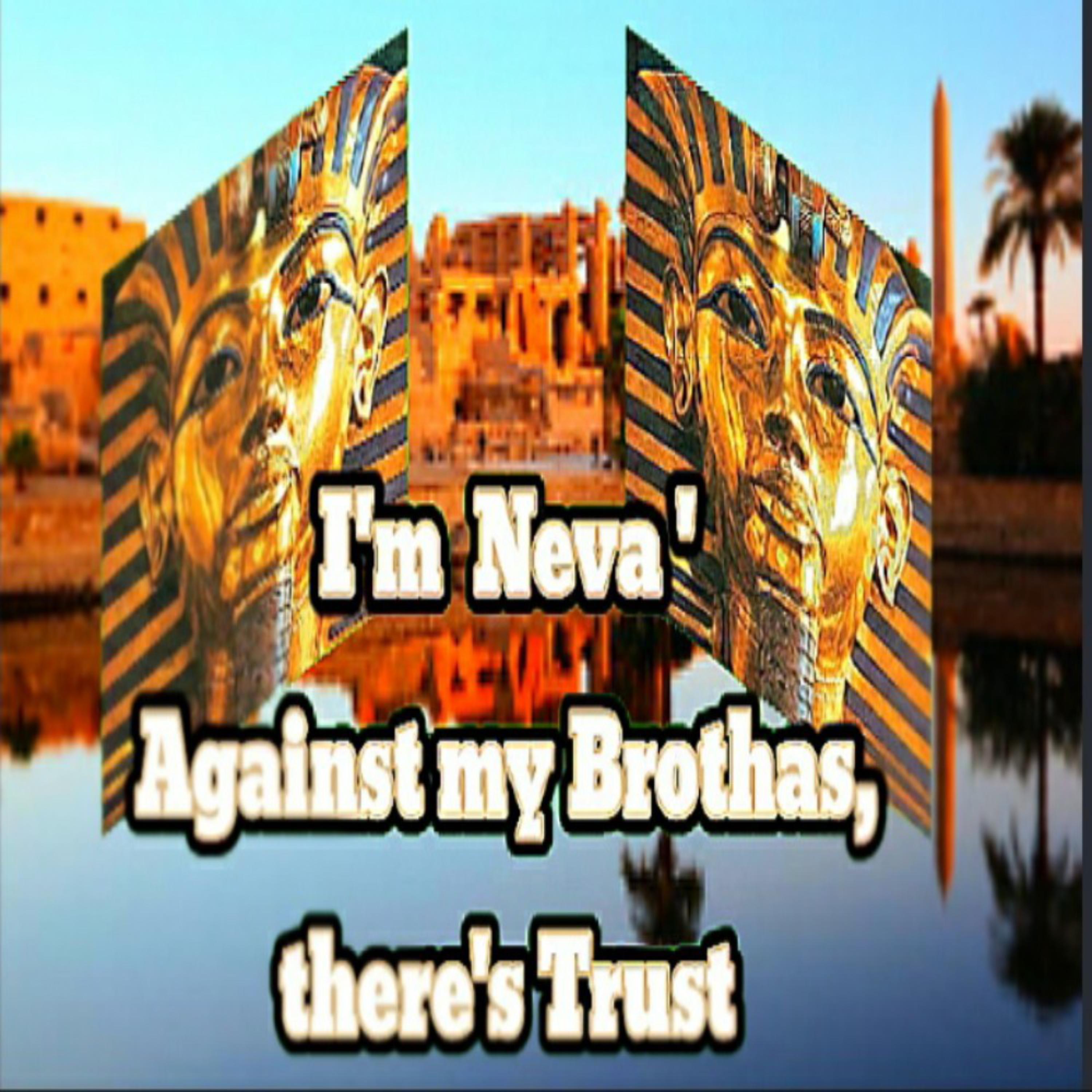 I'm Neva' Against my Brothas, there's Trust artwork