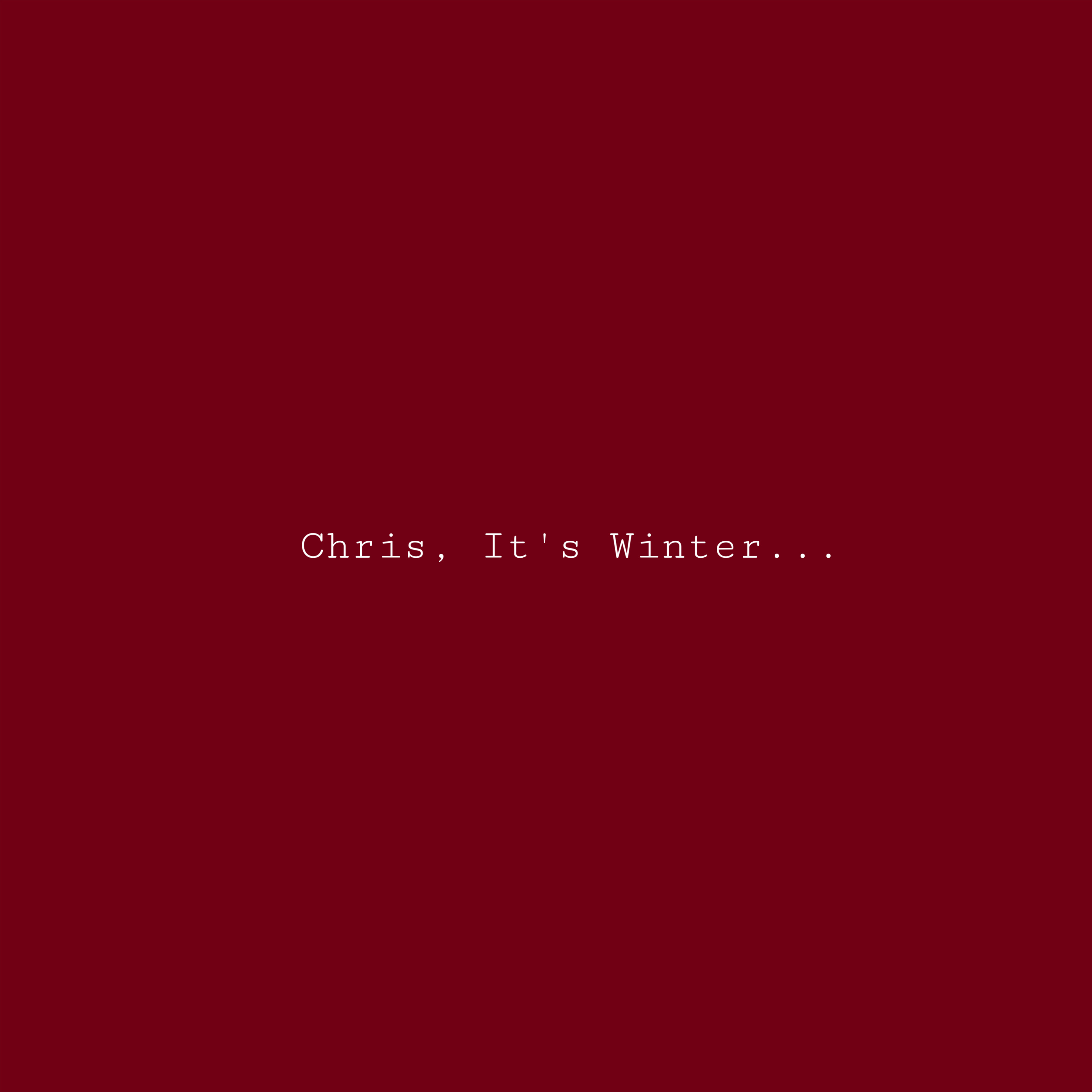 Chris, It’s Winter… artwork