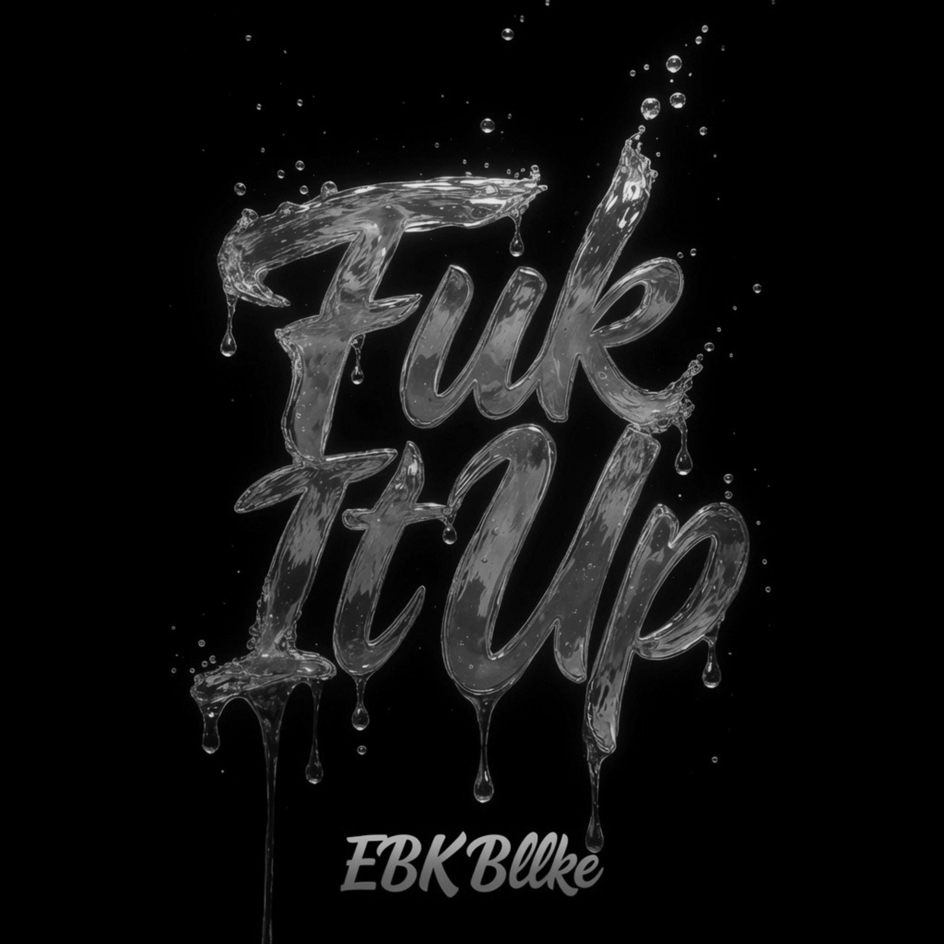 Fuk It Up by EBK Bllke