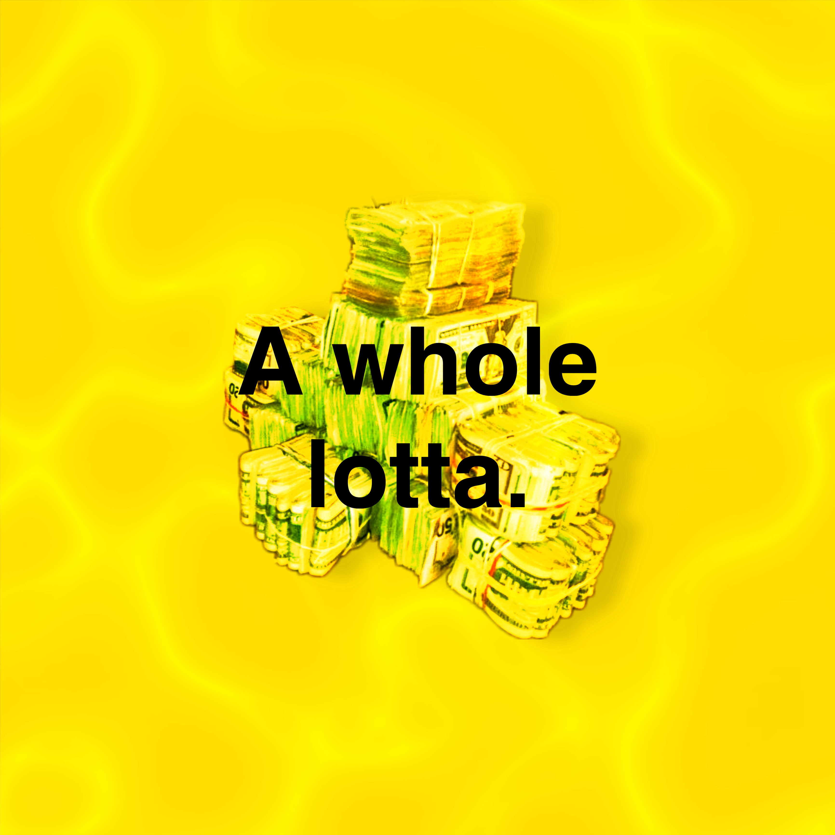 A Whole Lotta artwork