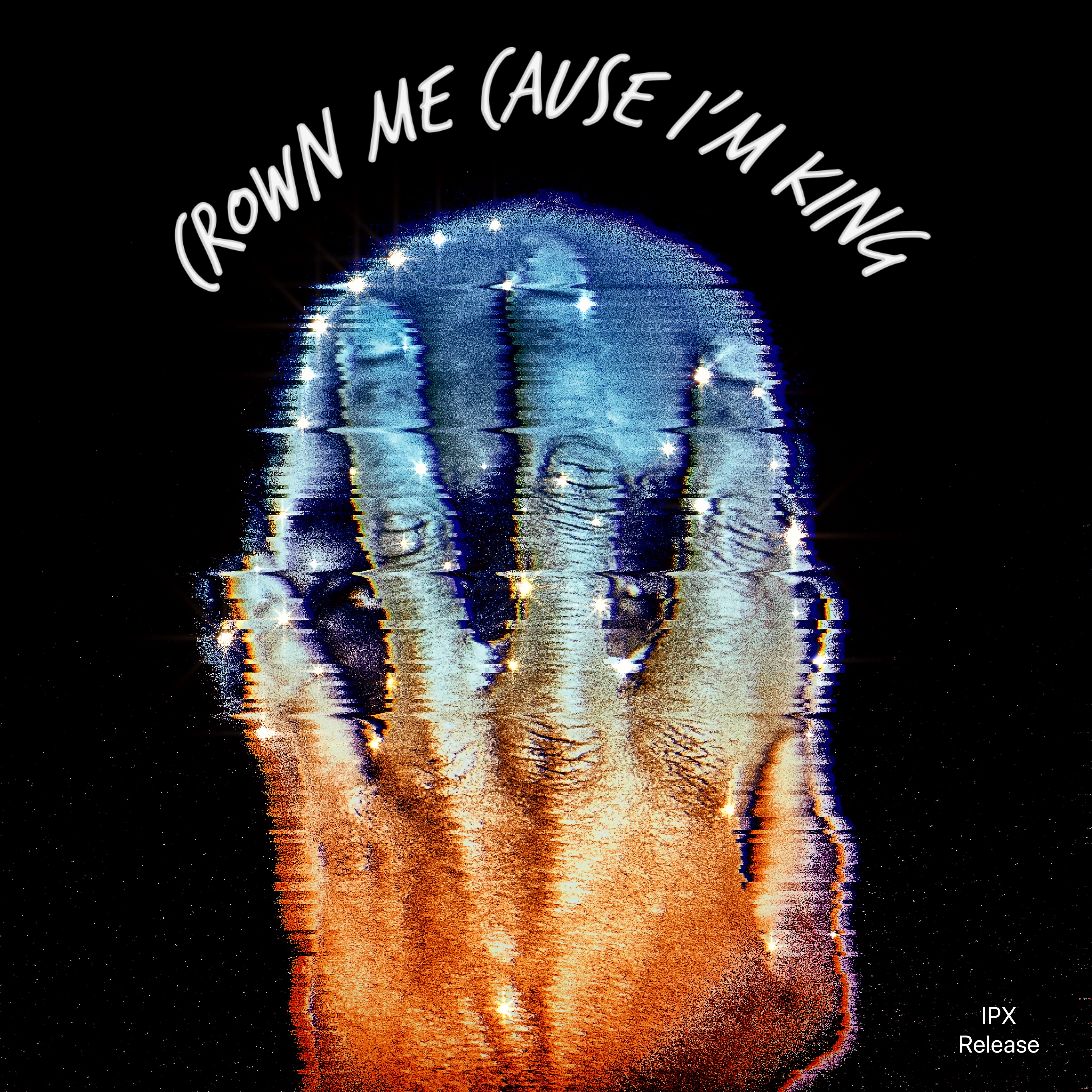 Crown Me Cause I'm King (IPX Release) artwork