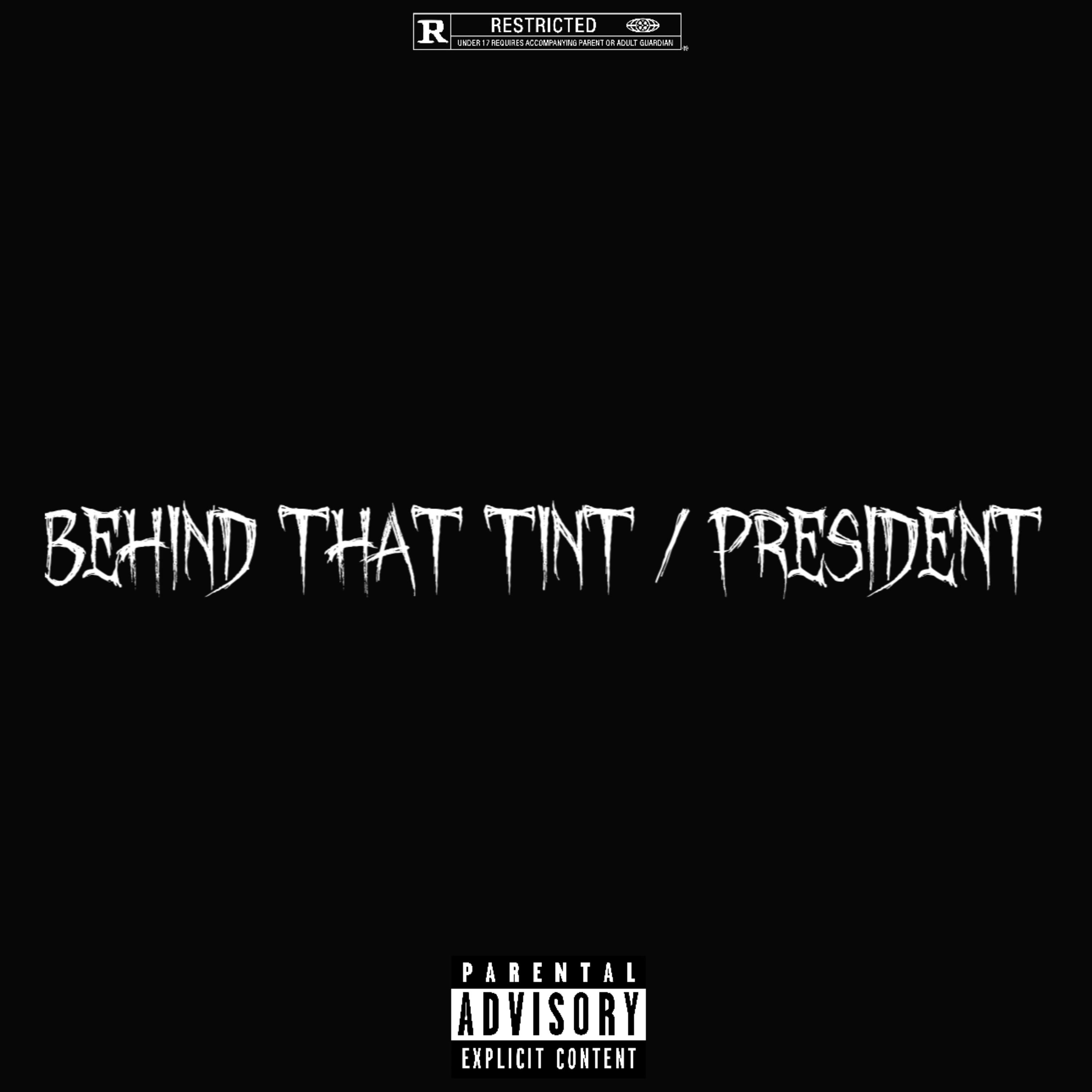 Behind That Tint / President artwork