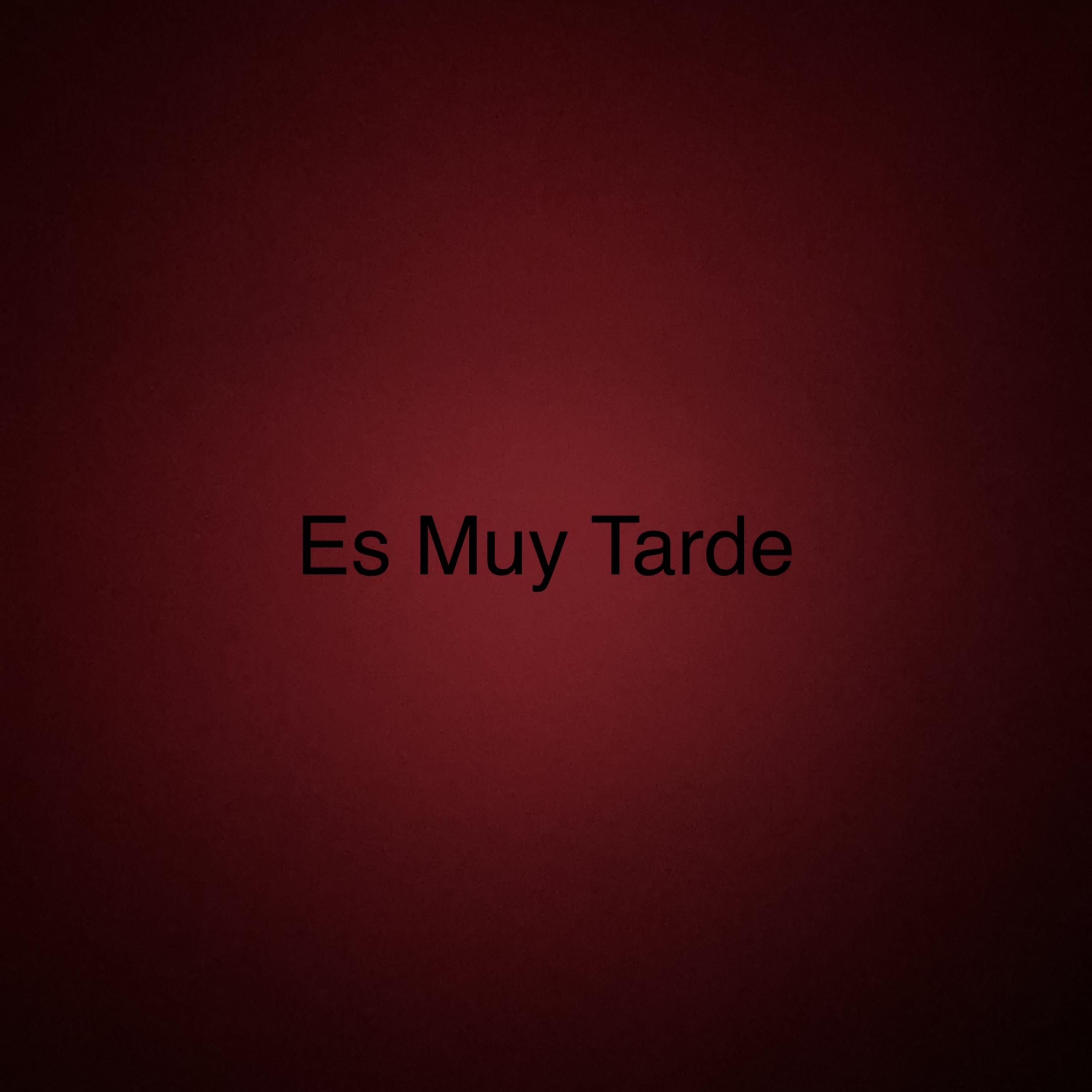 Es Muy Tarde artwork