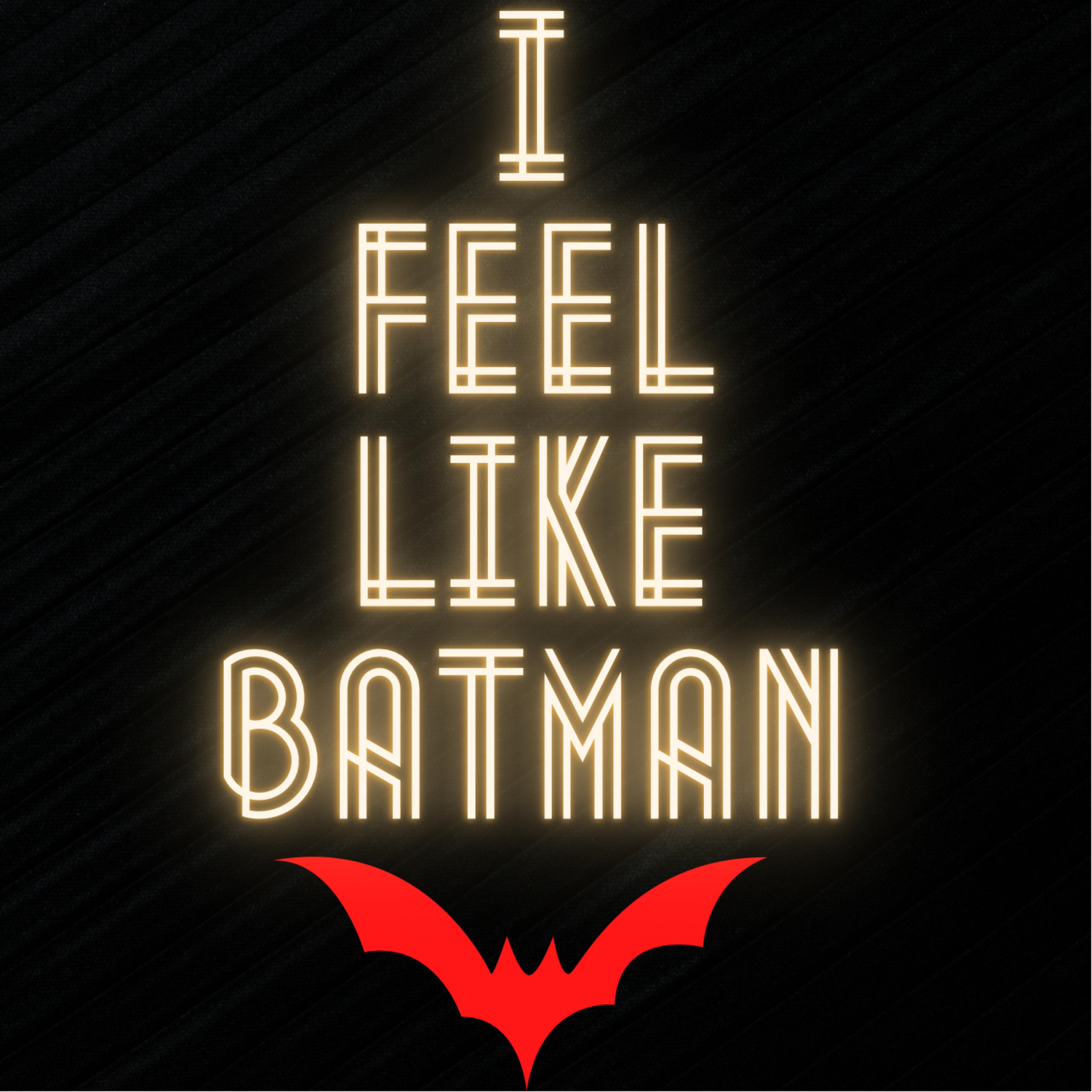 I Feel Like Batman artwork