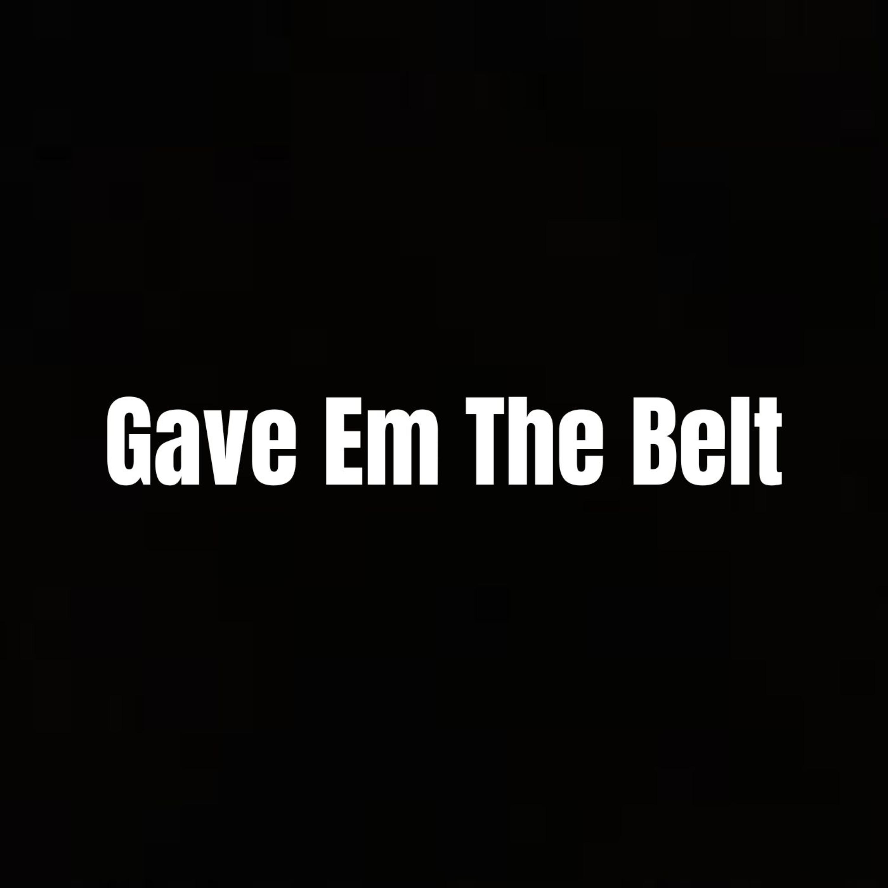 Gave Em The Belt artwork