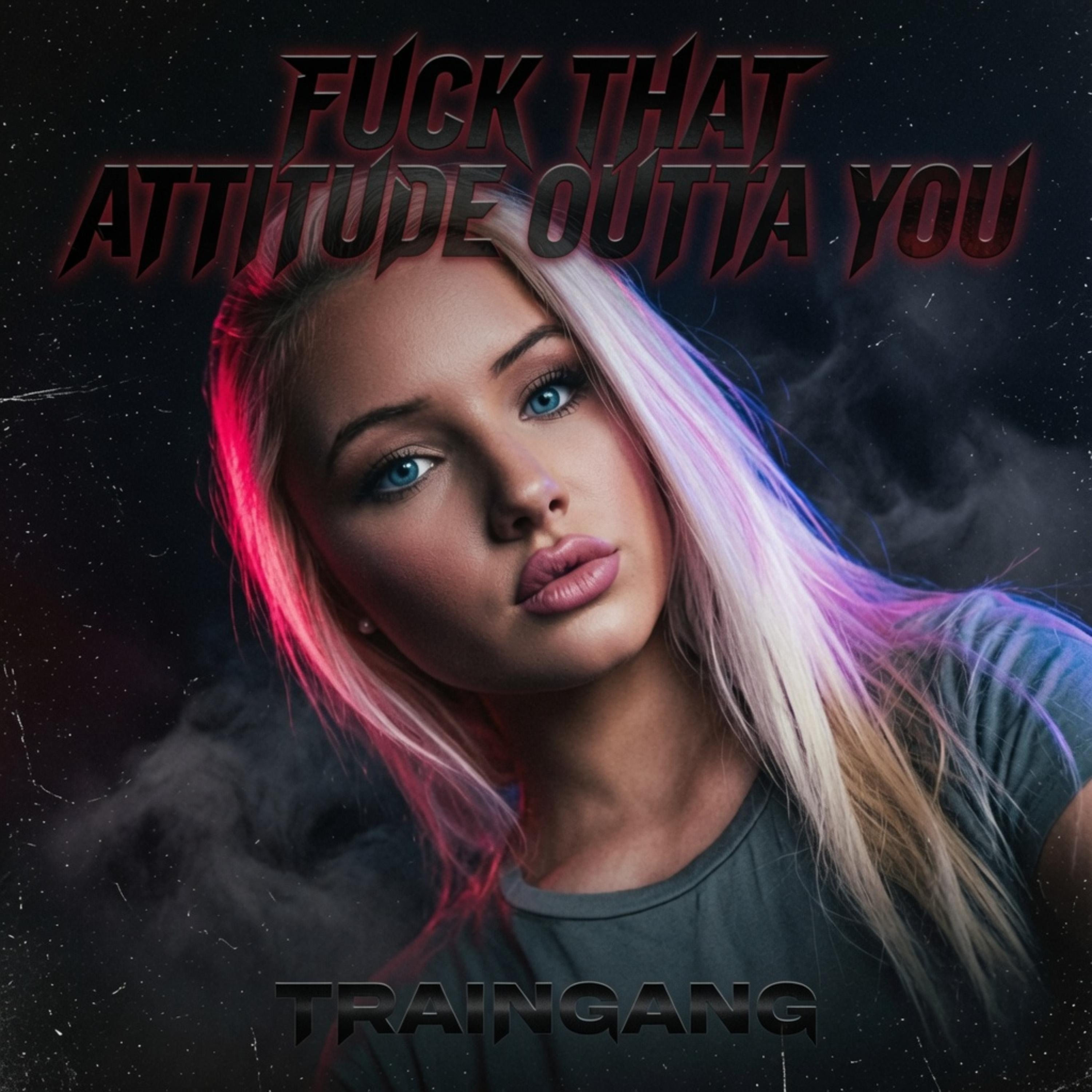 Fuck That Attitude Outta You by TrainGang cover art