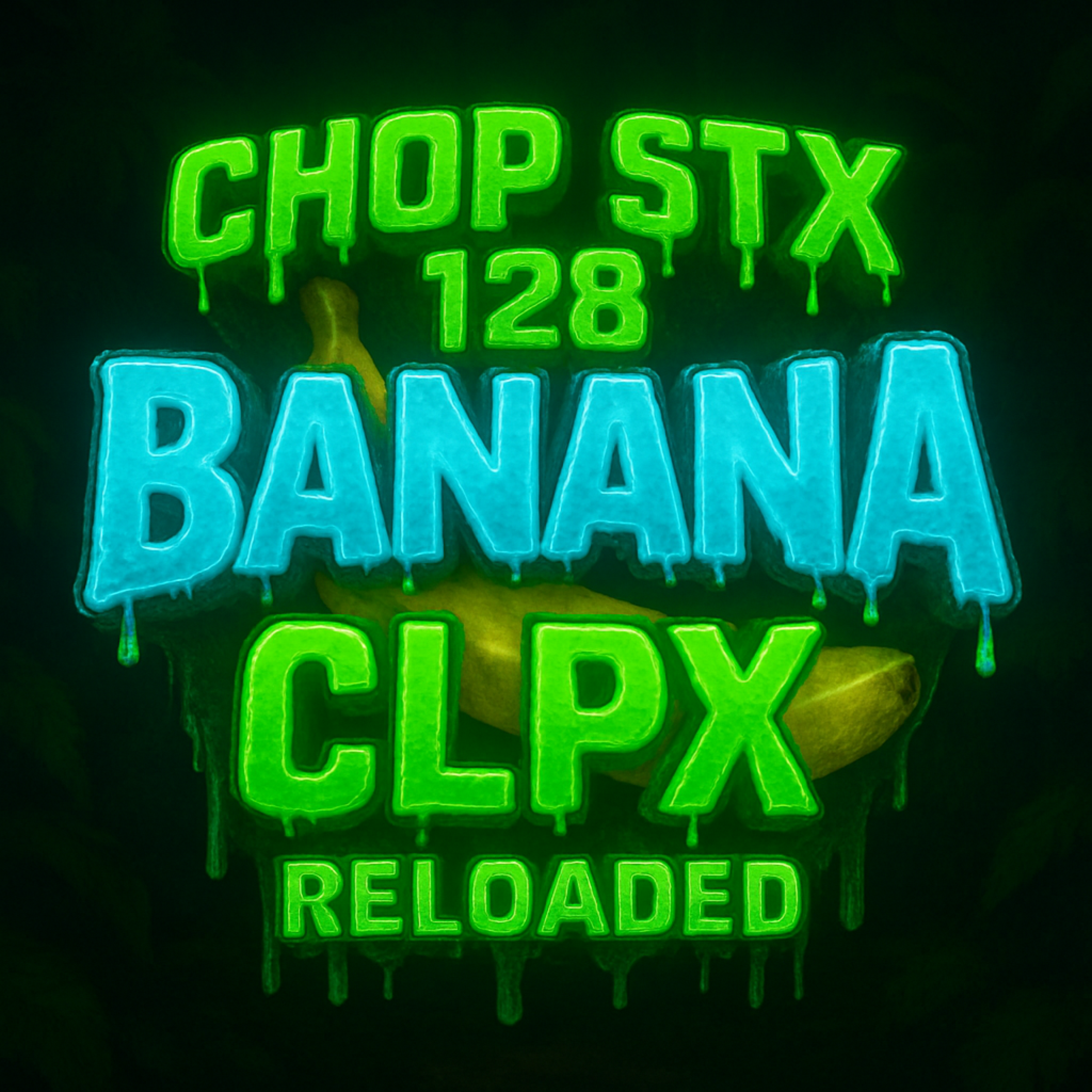 CHOP STX 128 BANANA CLPX RELOADED artwork