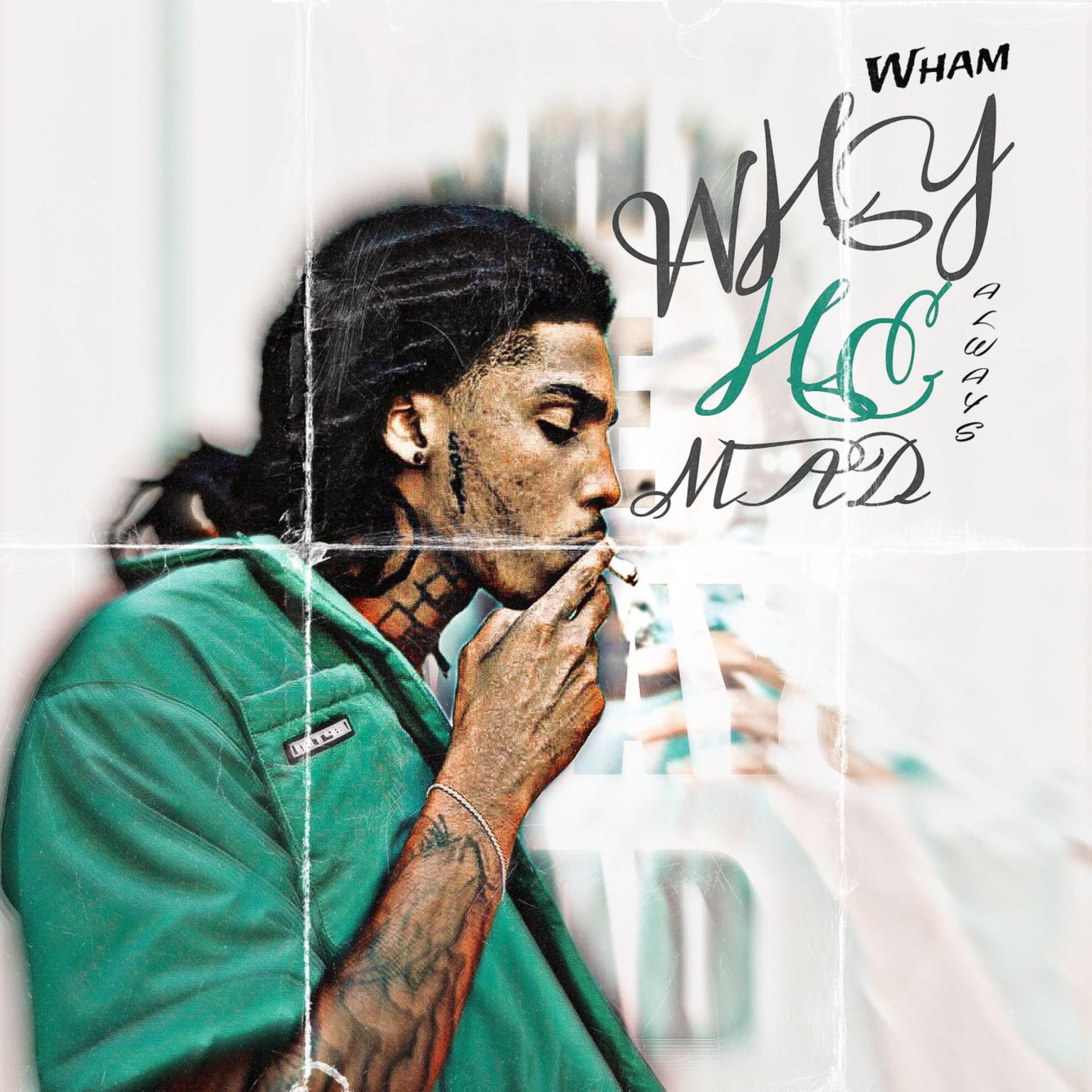 Why He Always Mad (WHAM) artwork