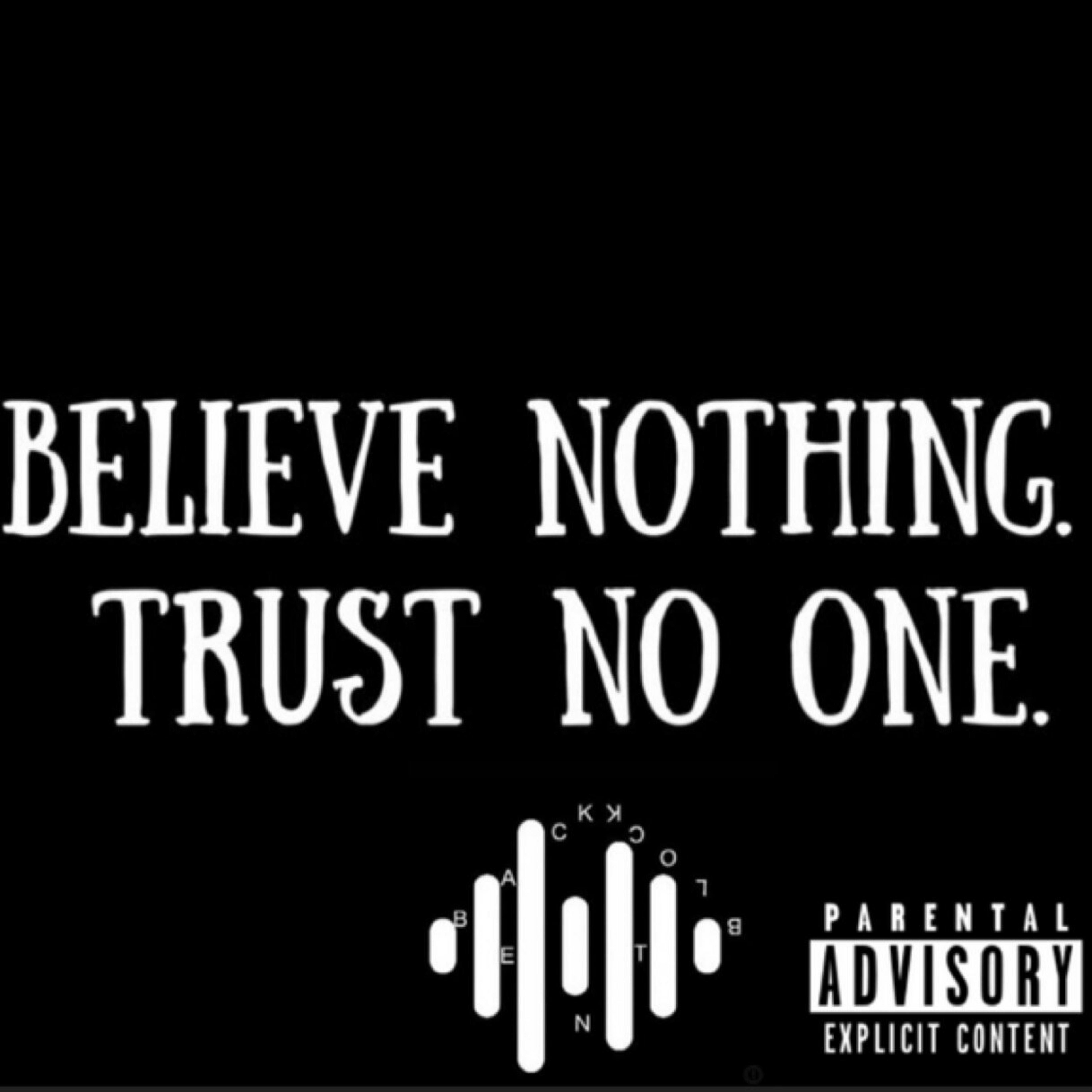 Believe Nothing. Trust No One. artwork