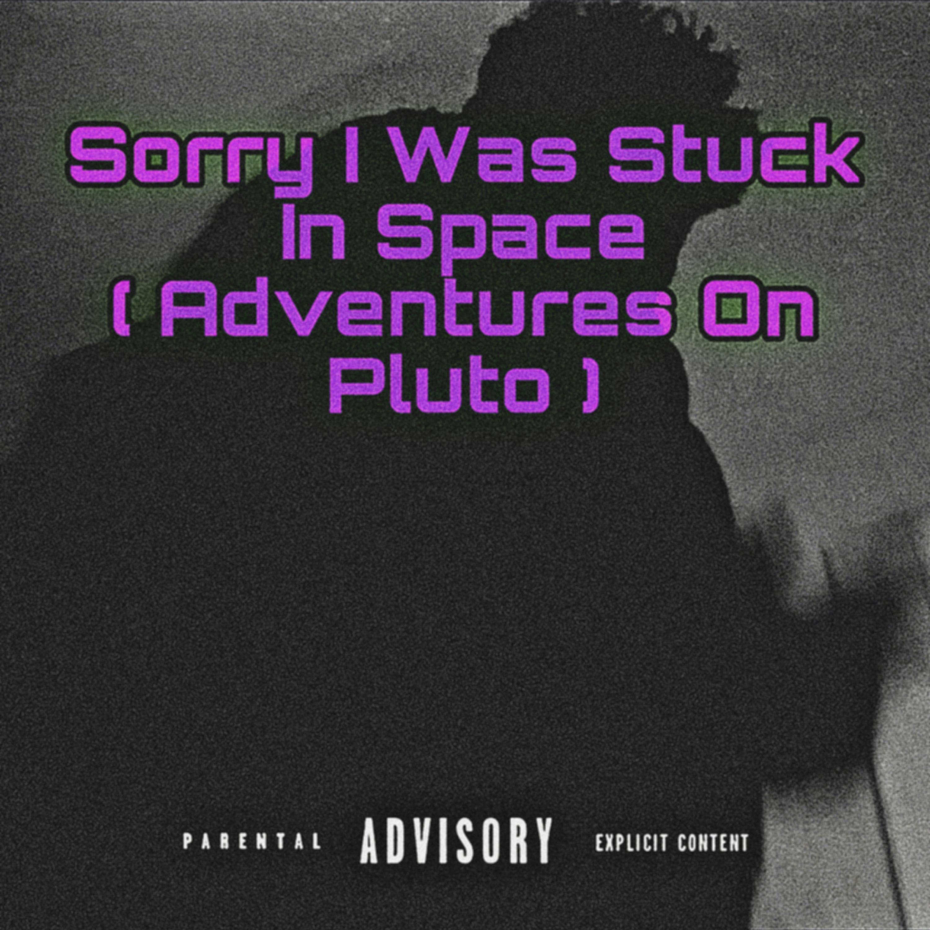 Sorry I Was Stuck In Space (Adventures On Pluto) artwork