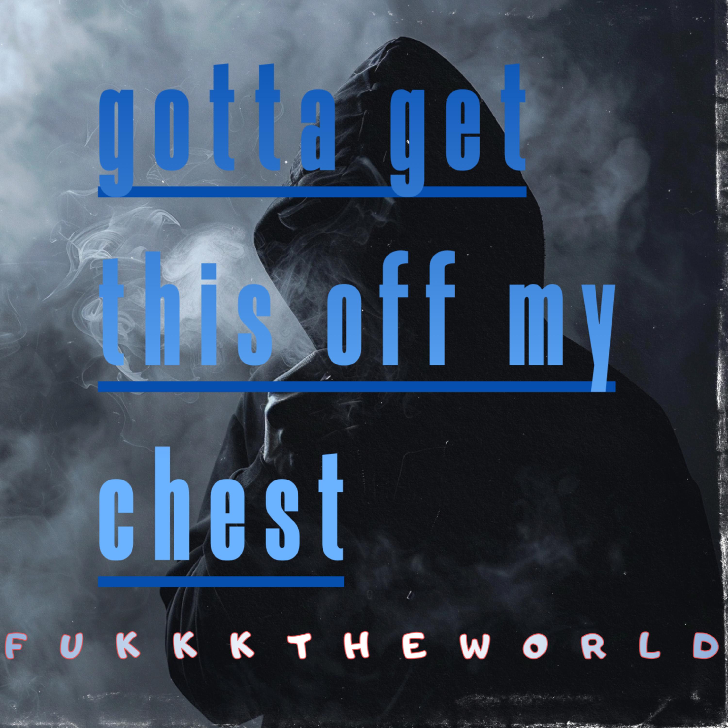 Gotta get this off my chest artwork