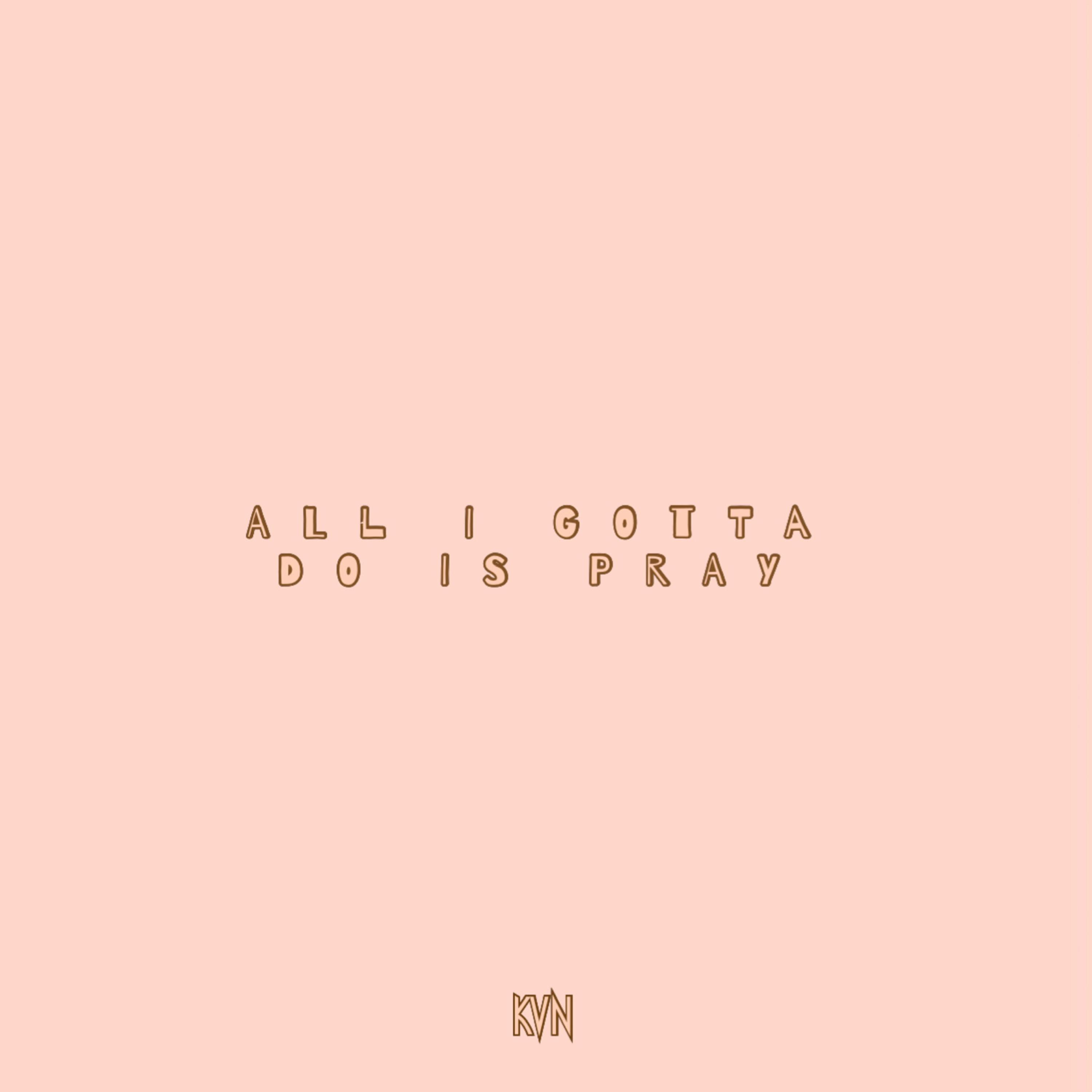 ALL I GOTTA DO IS PRAY artwork
