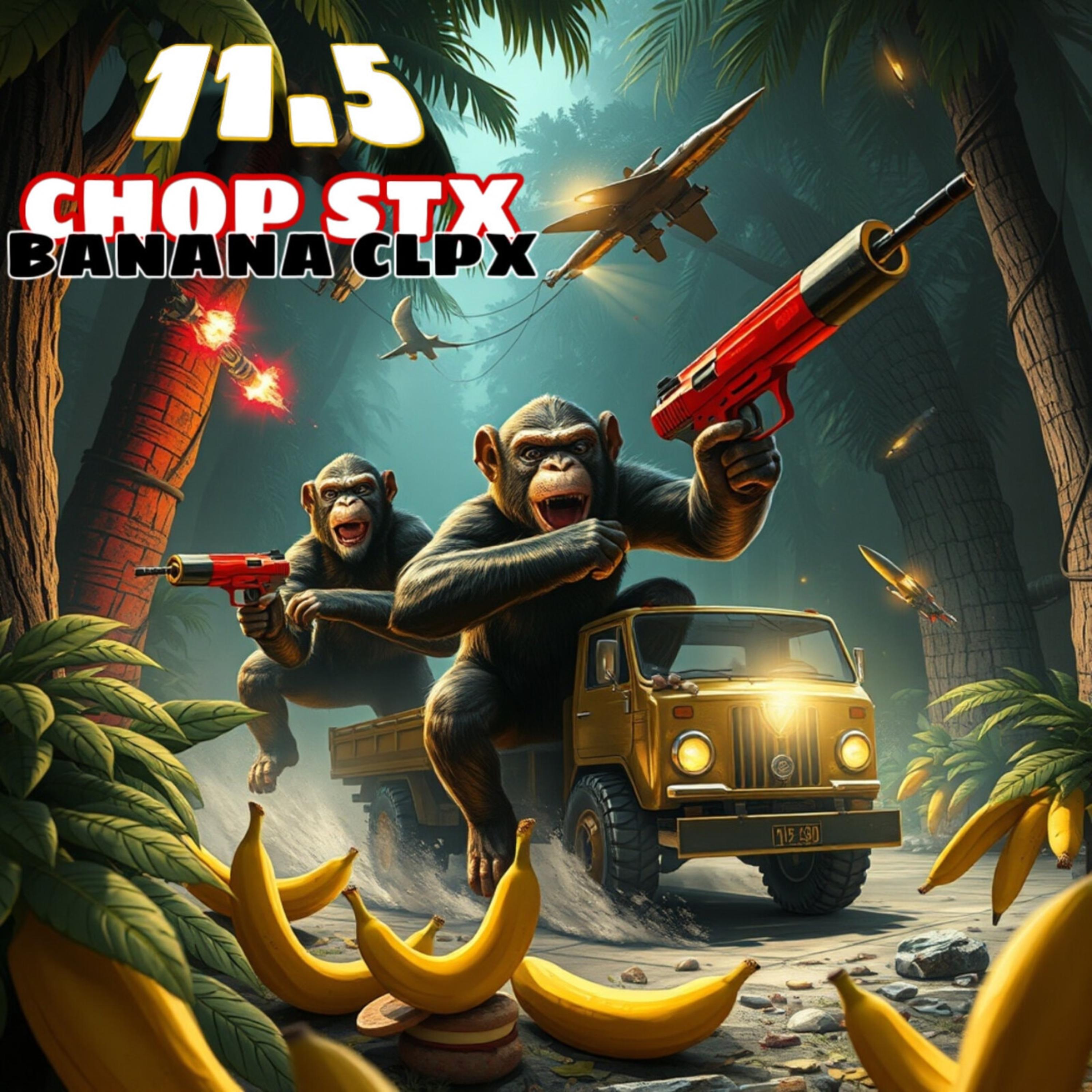 11.5 CHOP STX BANANA CLPX artwork