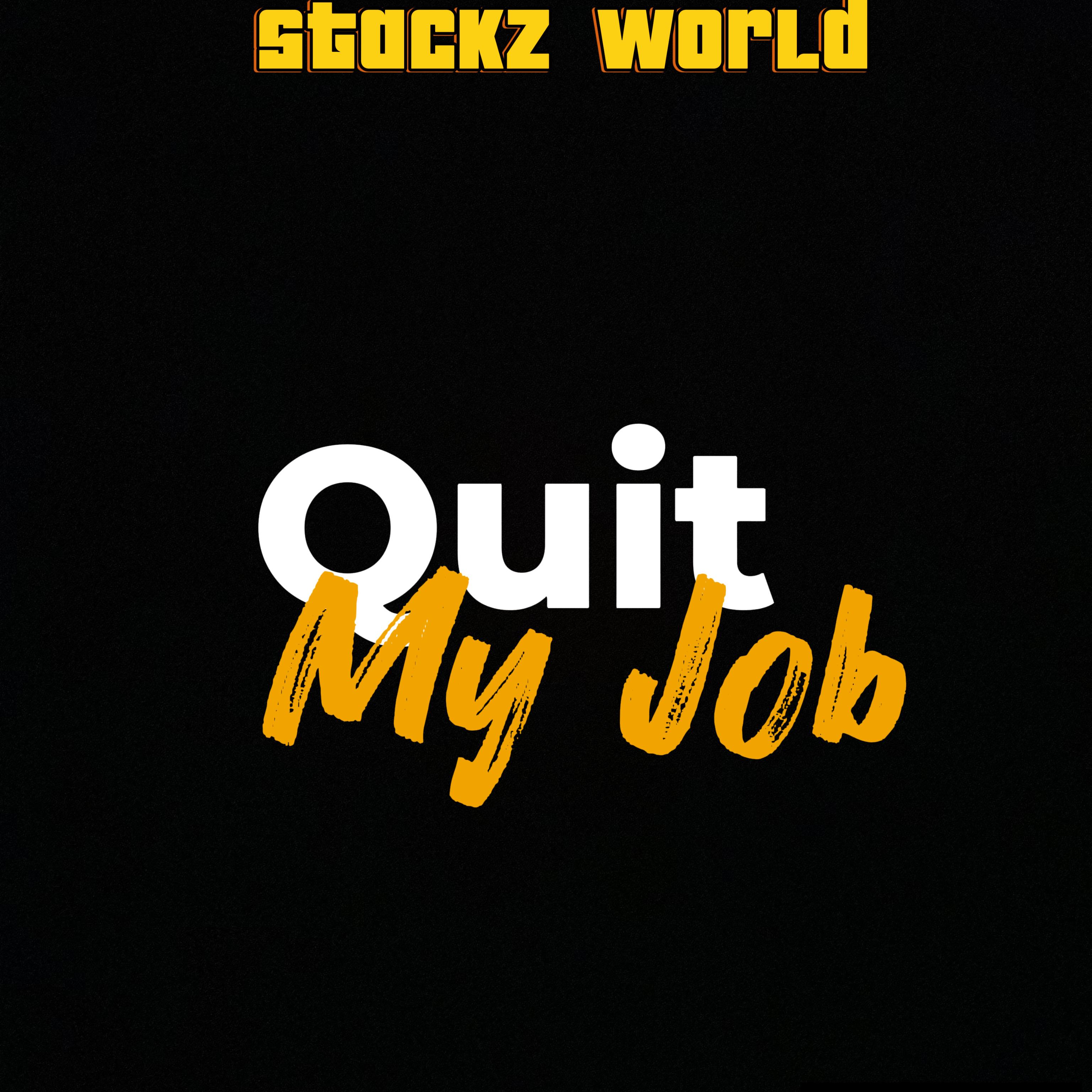 Quit My Job by STACKZ WORLD cover art