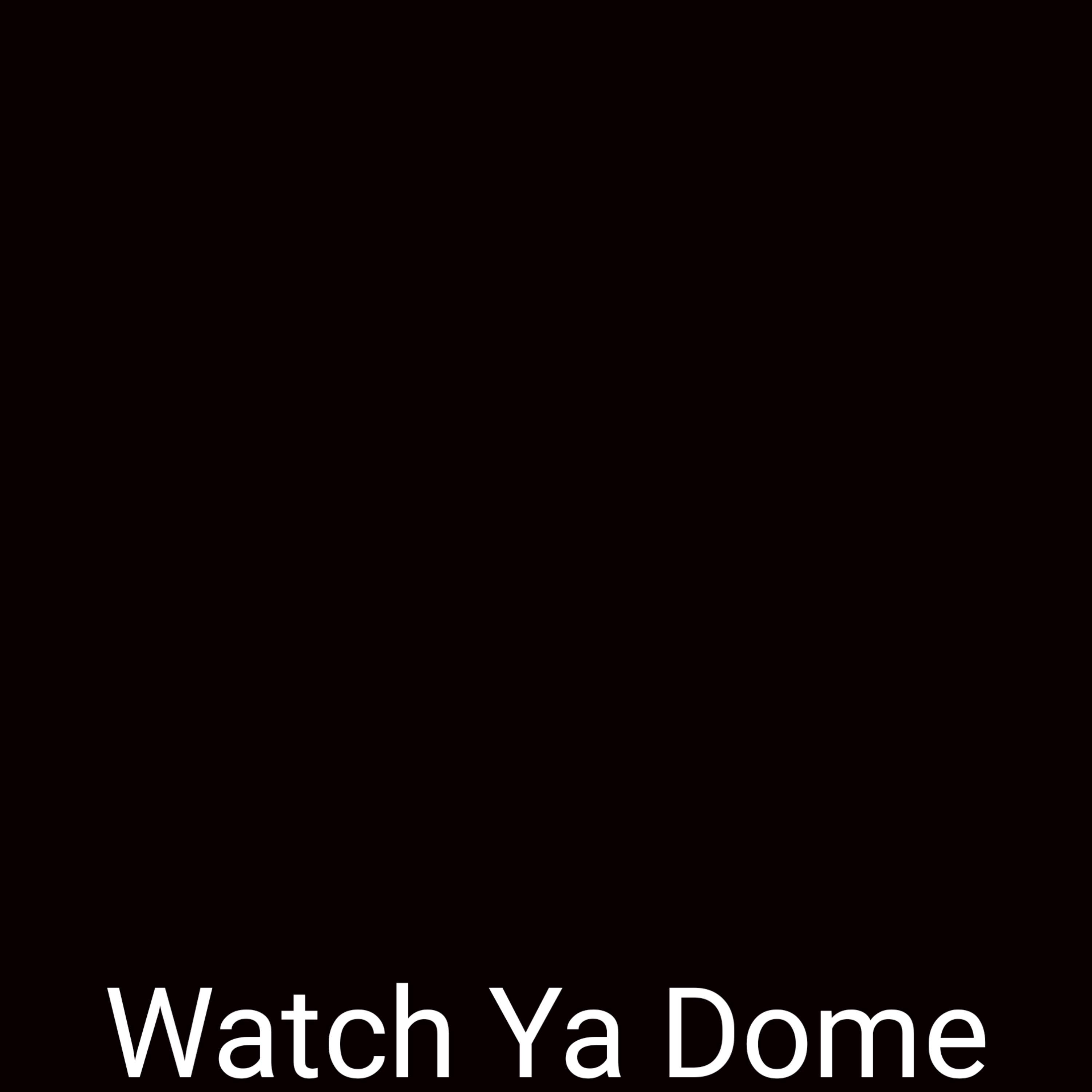Watch Ya Dome artwork