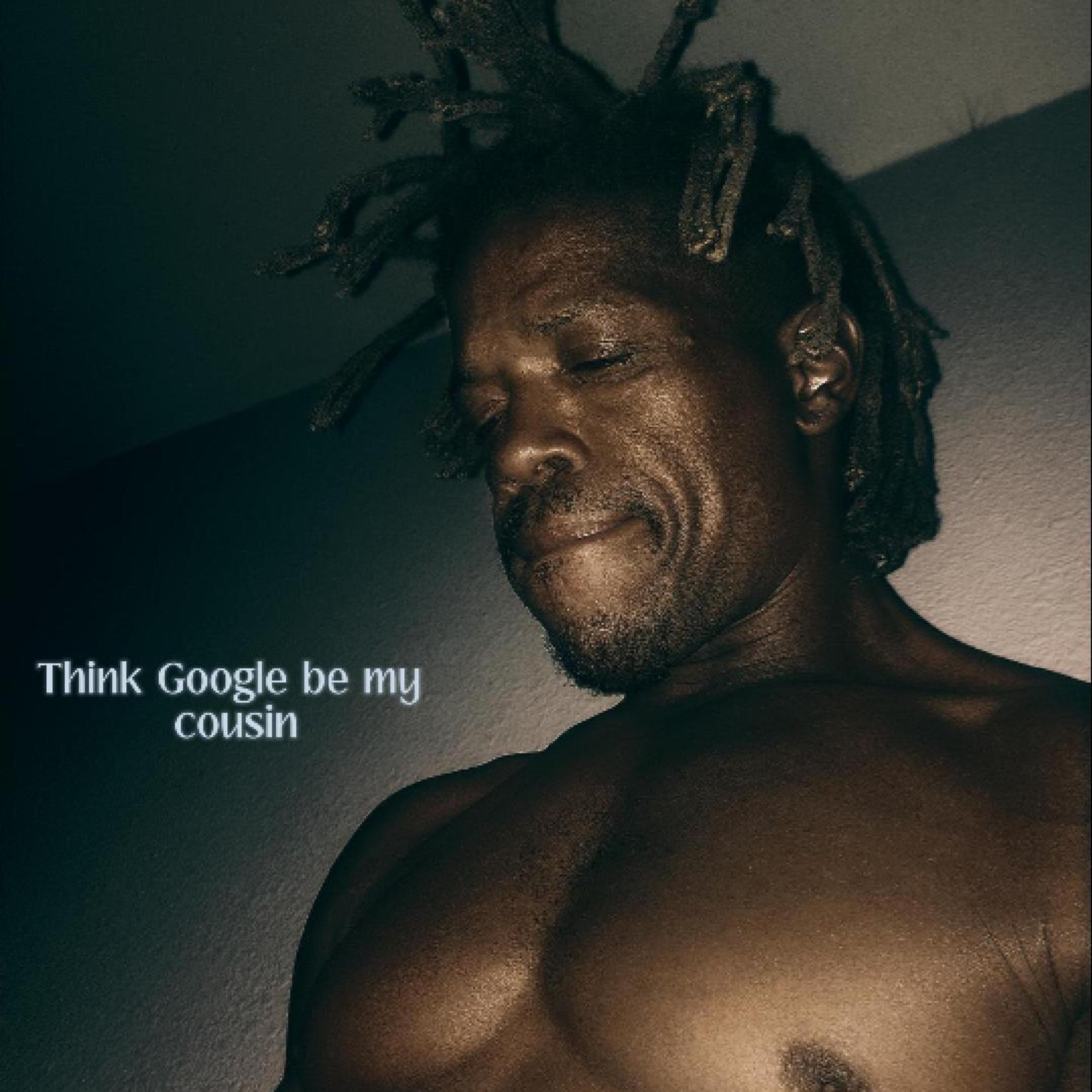 Think Google be my cousin artwork