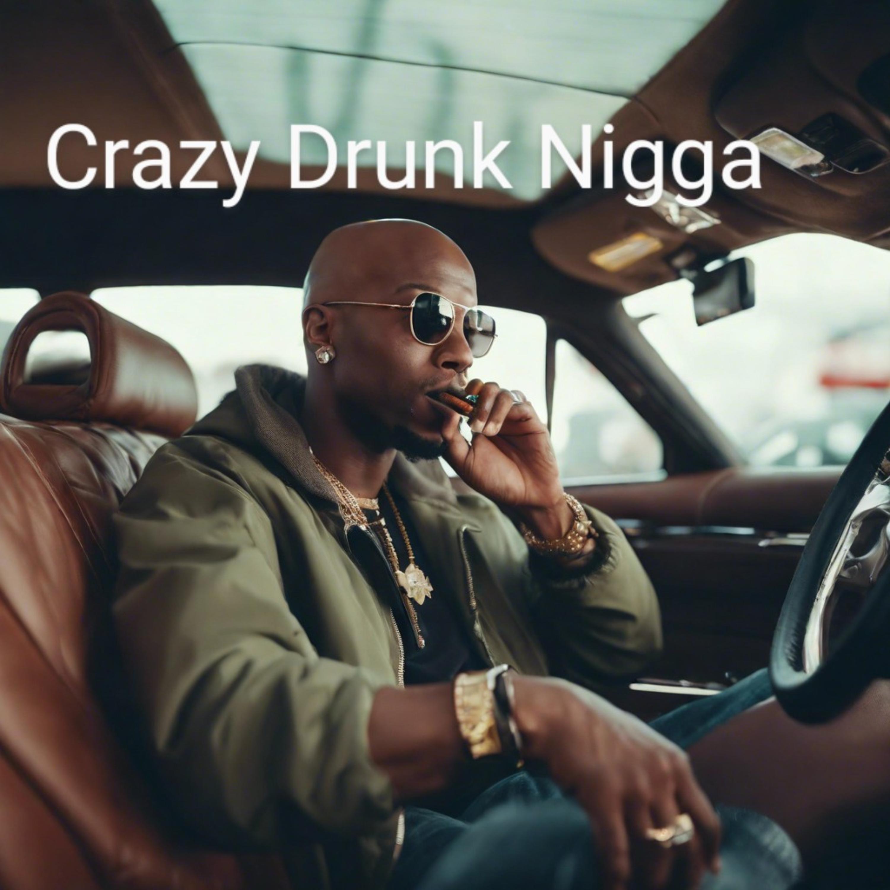 Crazy Drunk Nigga artwork
