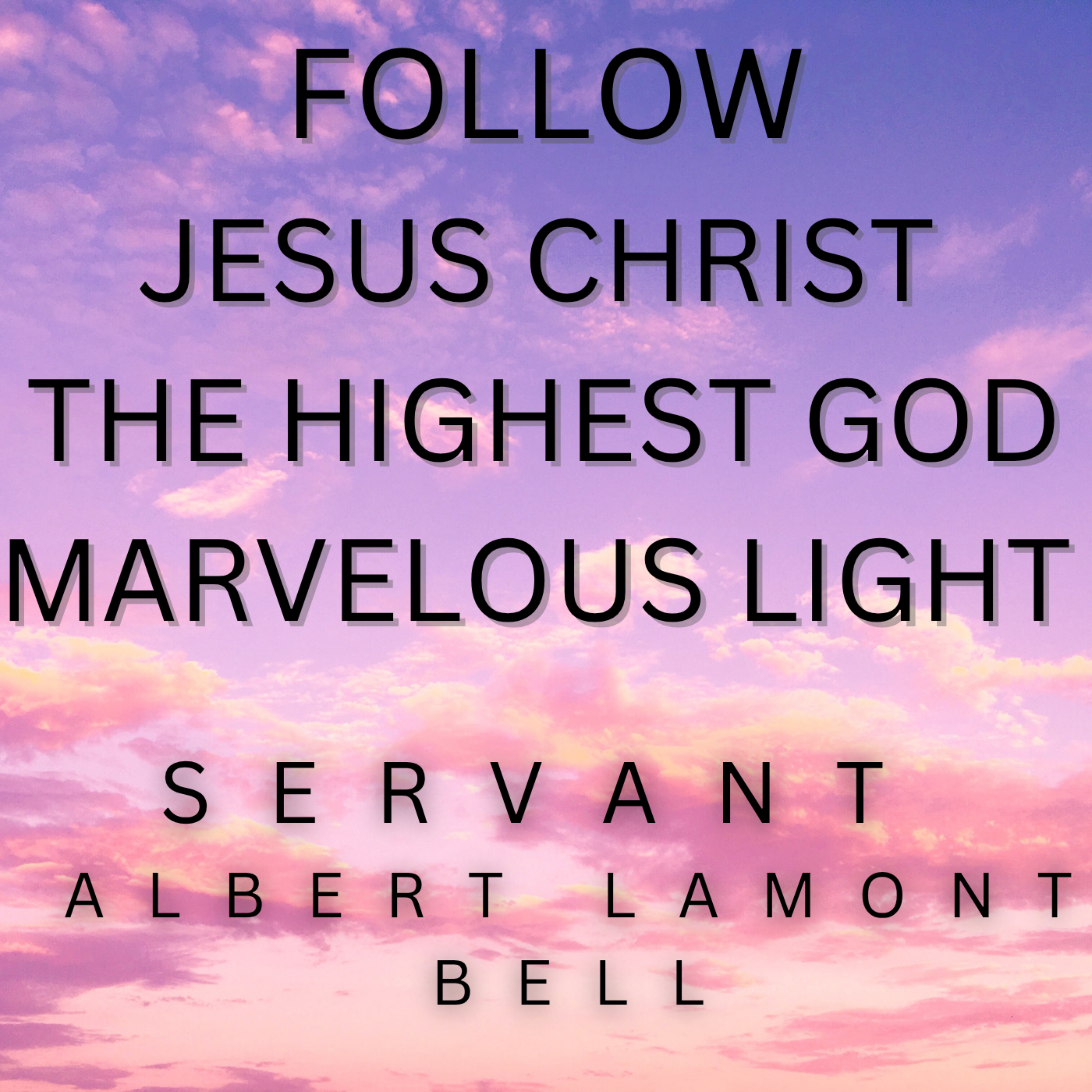Follow Jesus Christ The Highest God Marvelous Light artwork