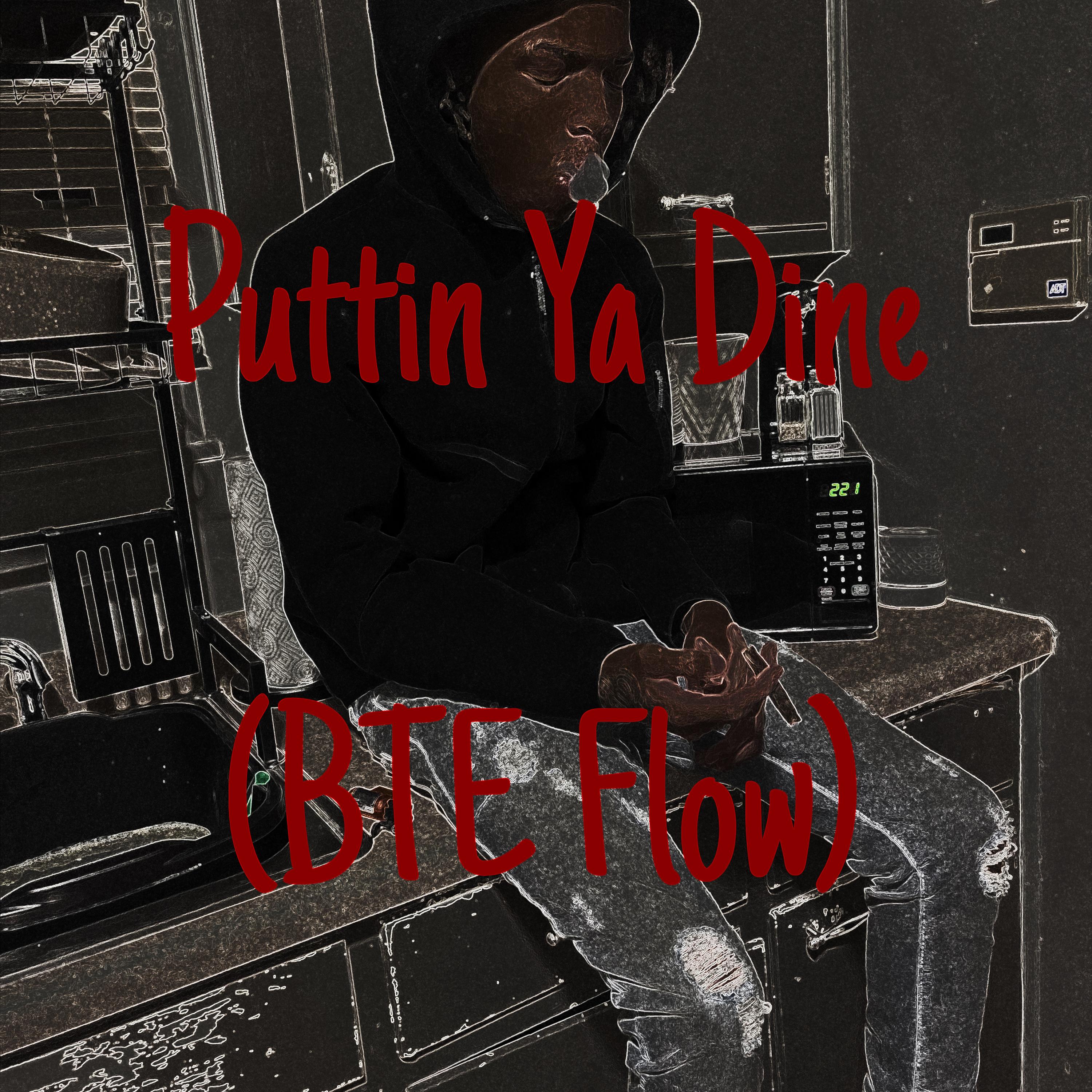 Puttin Ya Dine(BTE Flow) artwork