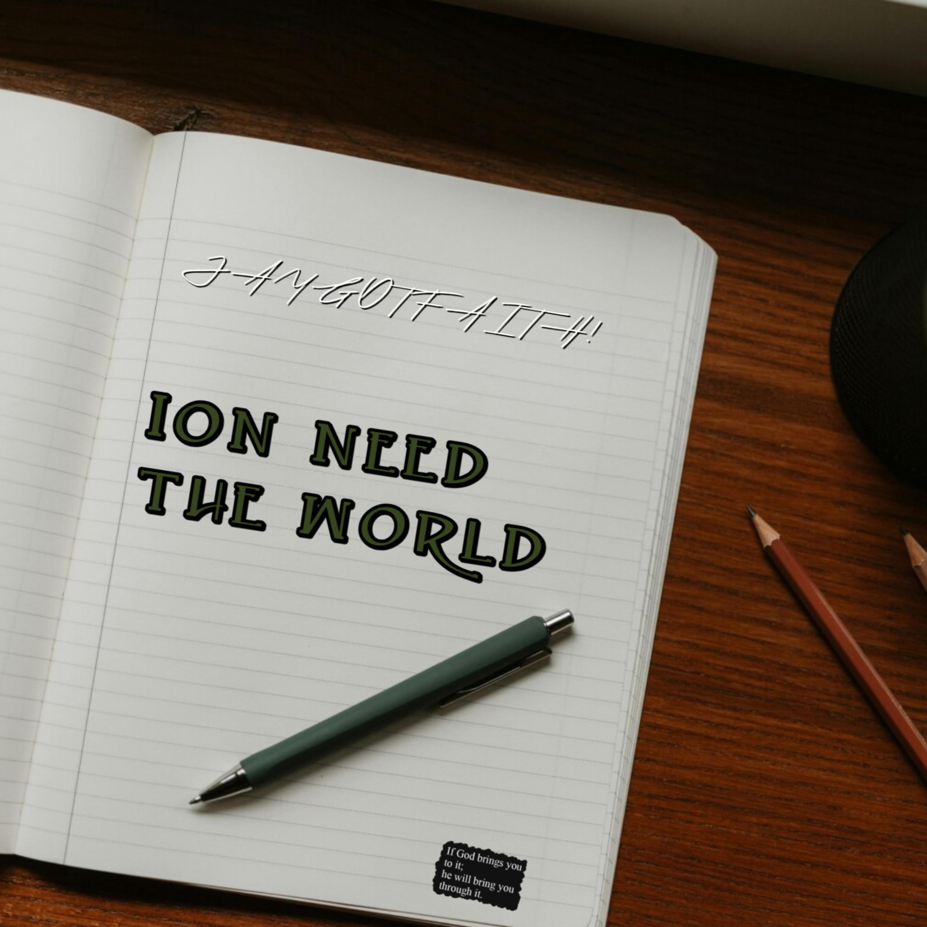 ION NEED THE WORLD artwork
