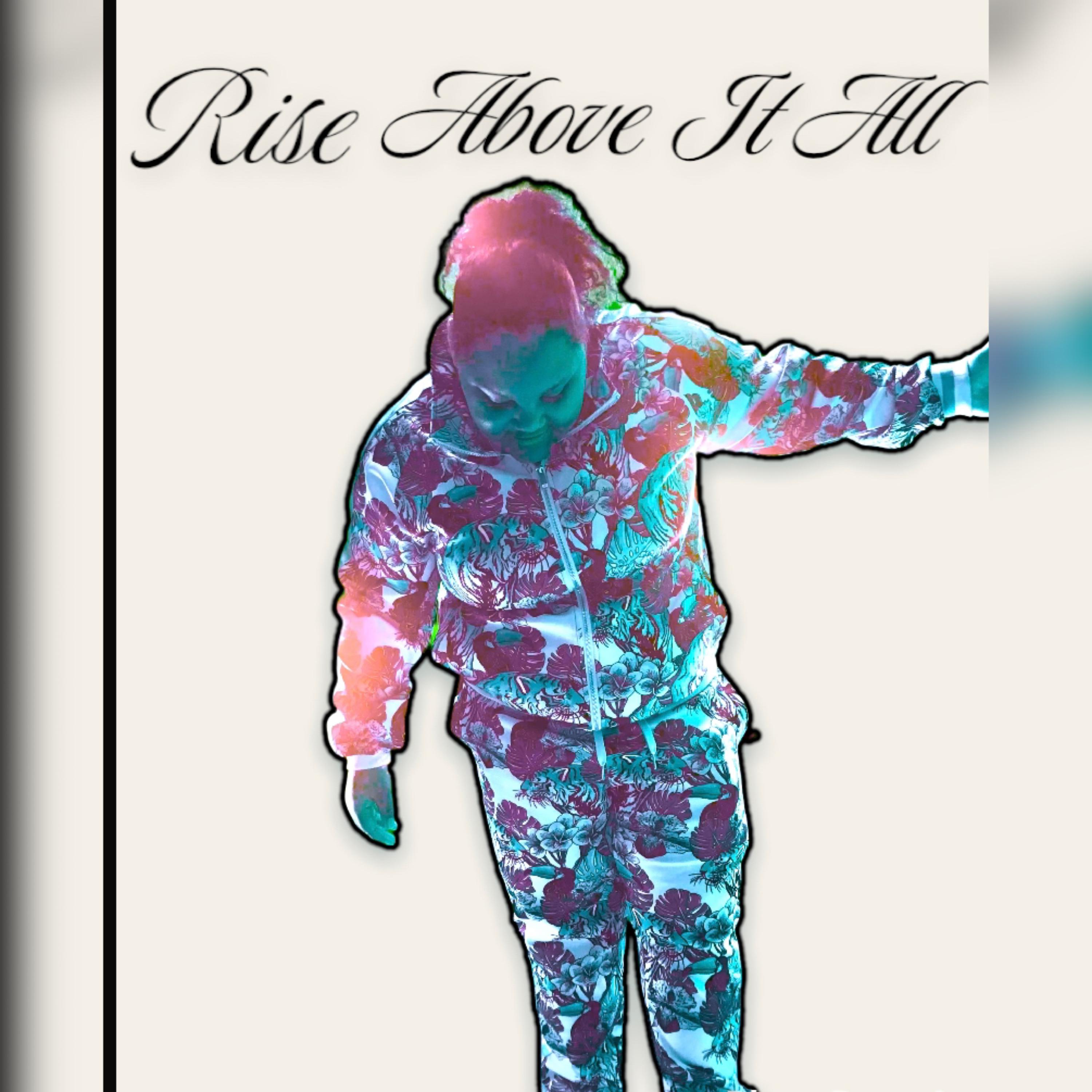 Rise Above It ALL artwork