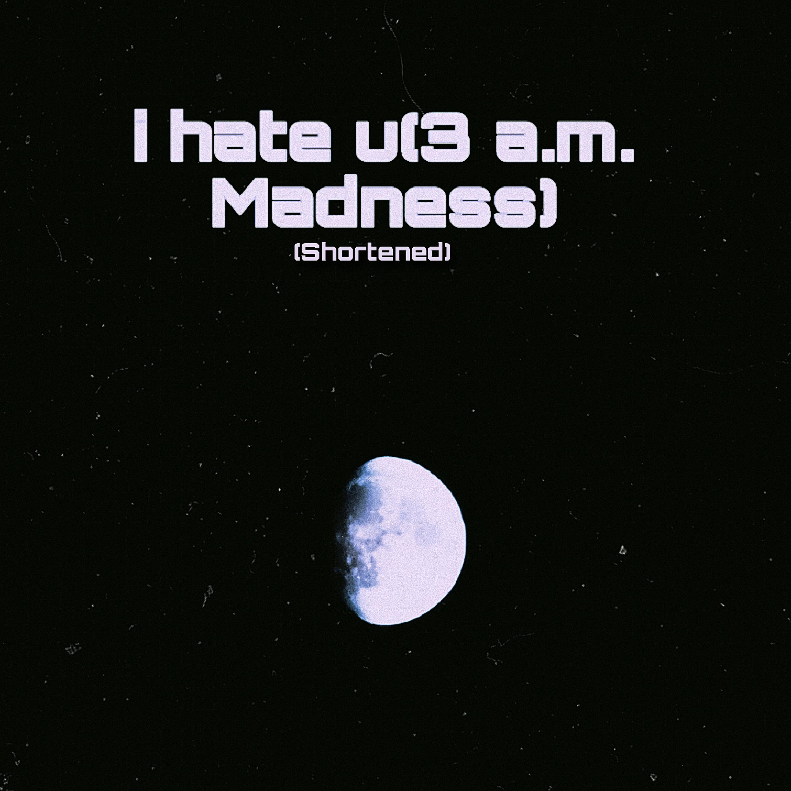 i hate u(3 a.m. Madness) [Shortened] artwork