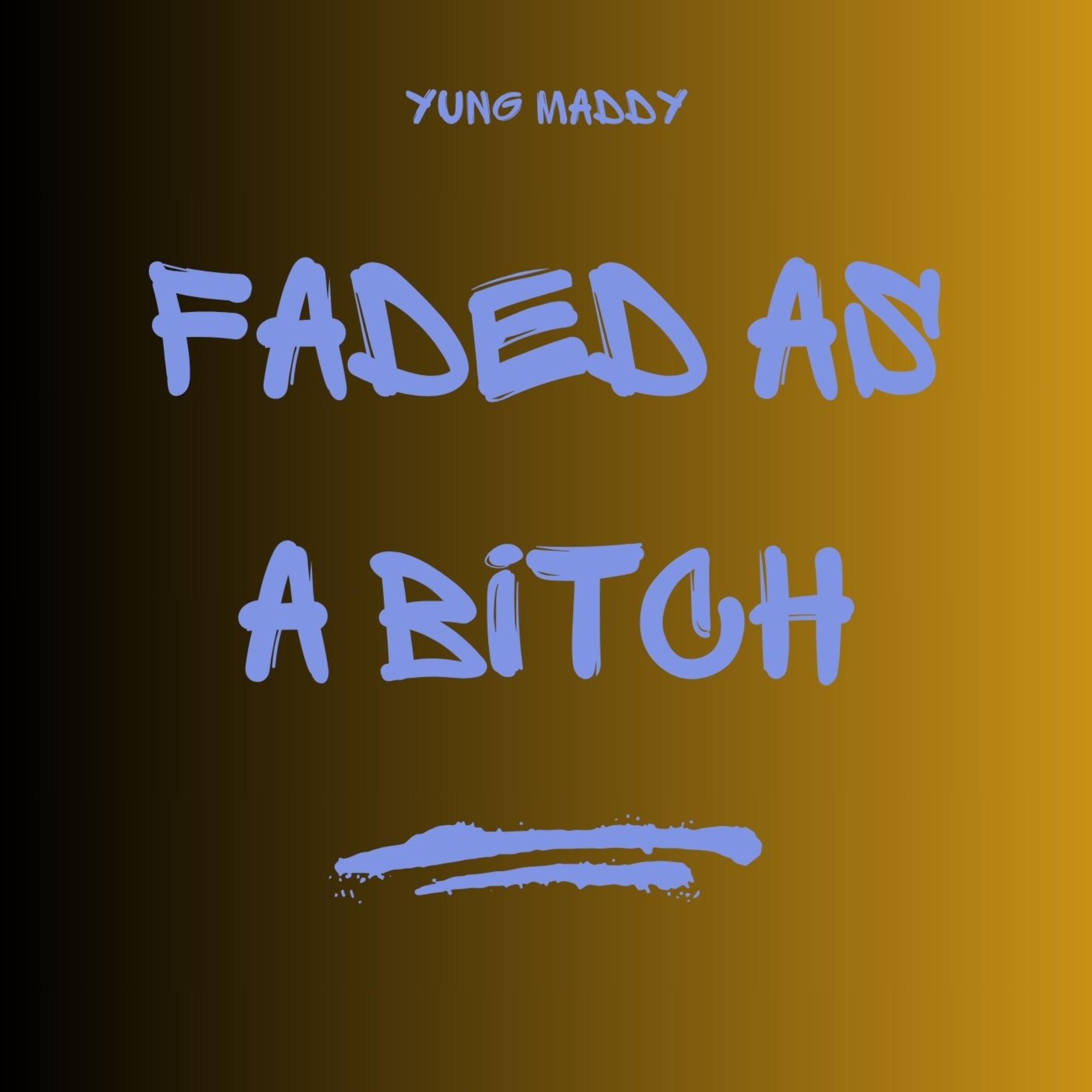 Faded As A Bitch artwork
