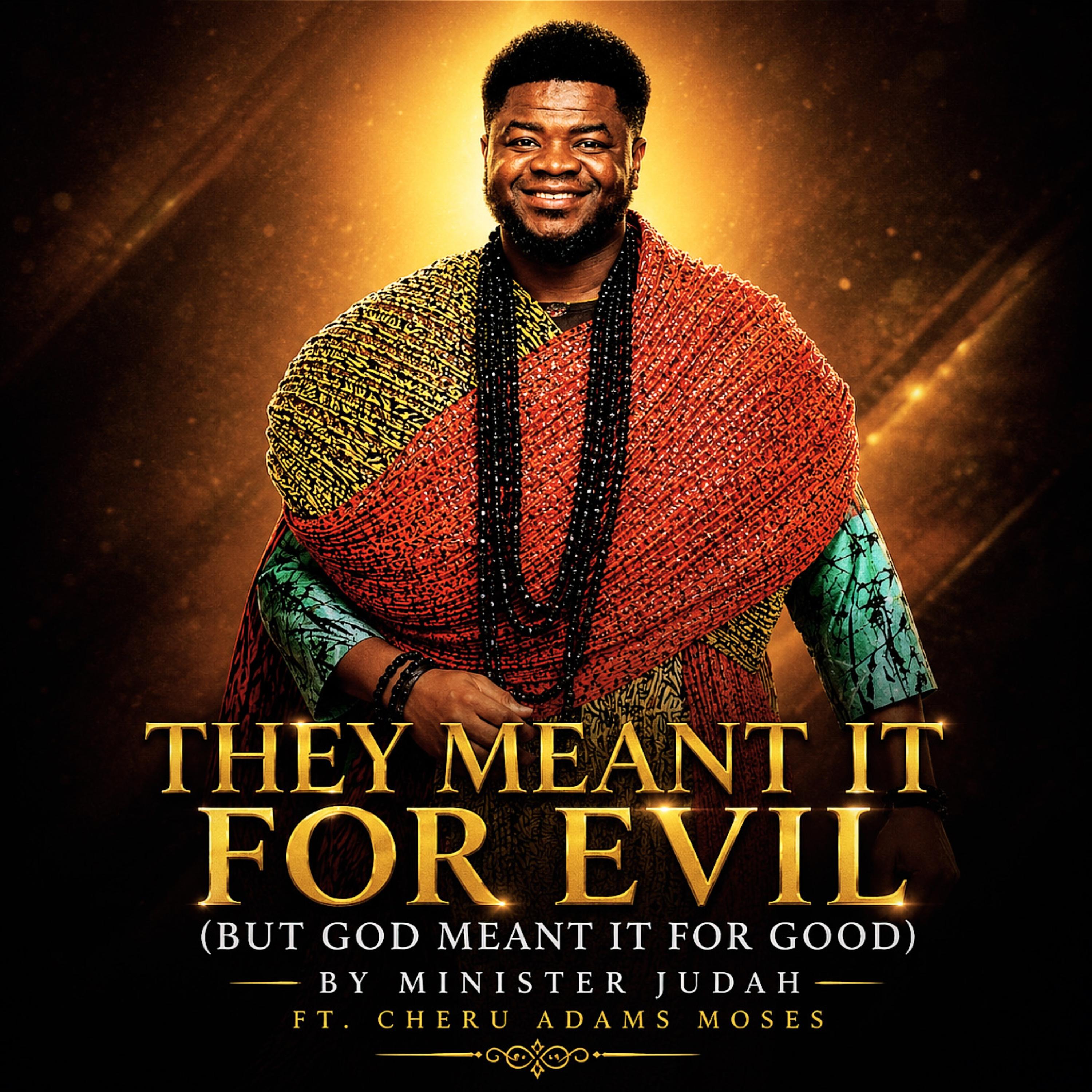 THEY MEANT IT FOR EVIL (BUT GOD MEANT IT FOR GOOD) by Minister Judah  cover art