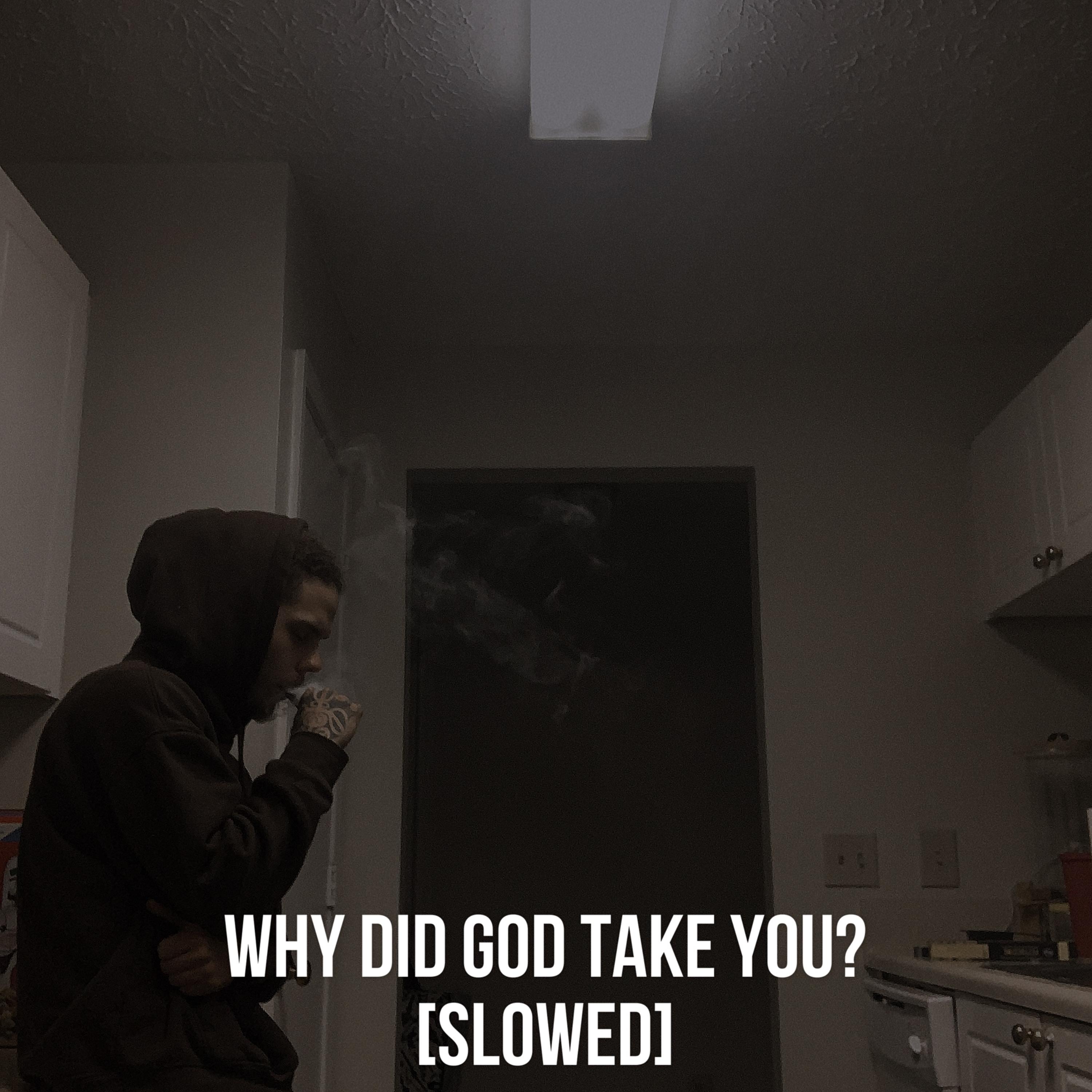Why did God take you? (slowed) artwork
