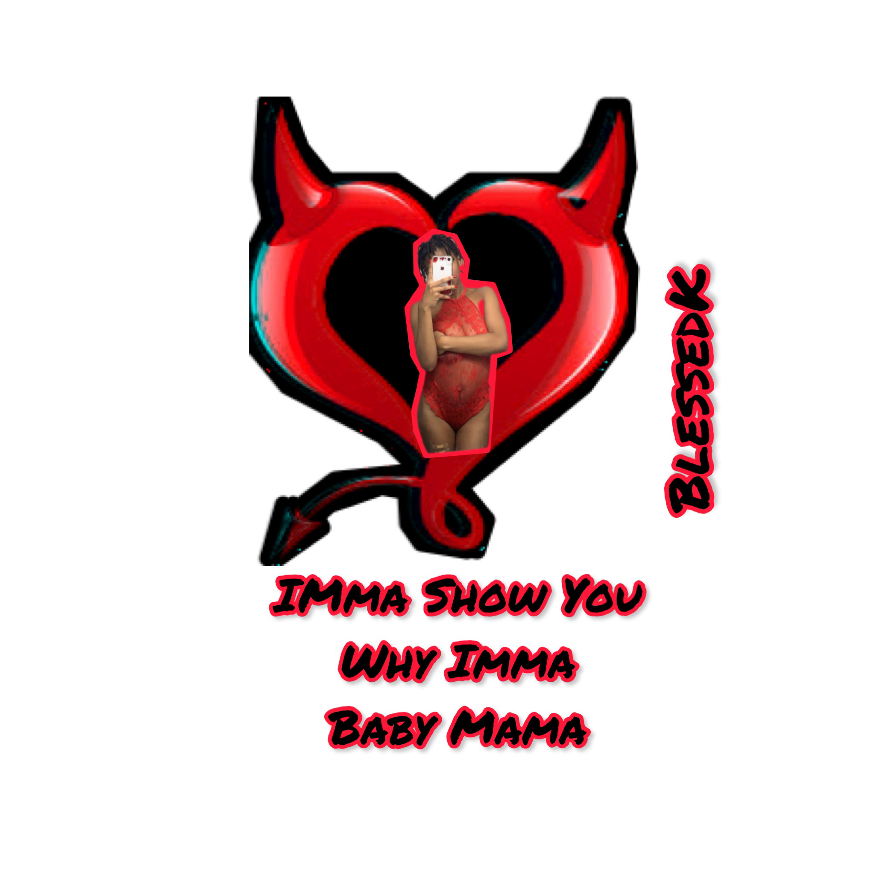 Imma show you why Imma baby mama artwork