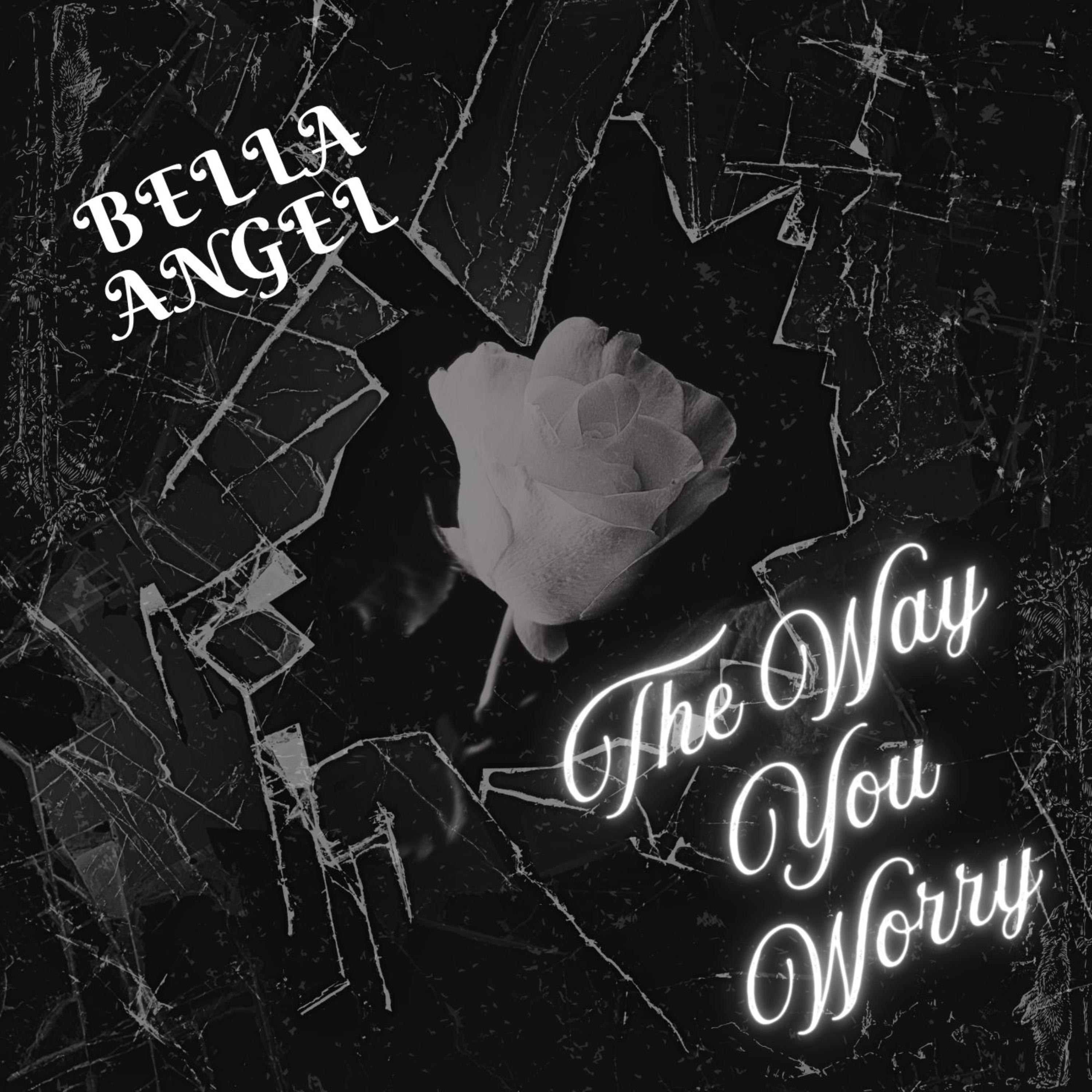The Way You Worry by Bella Angel cover art