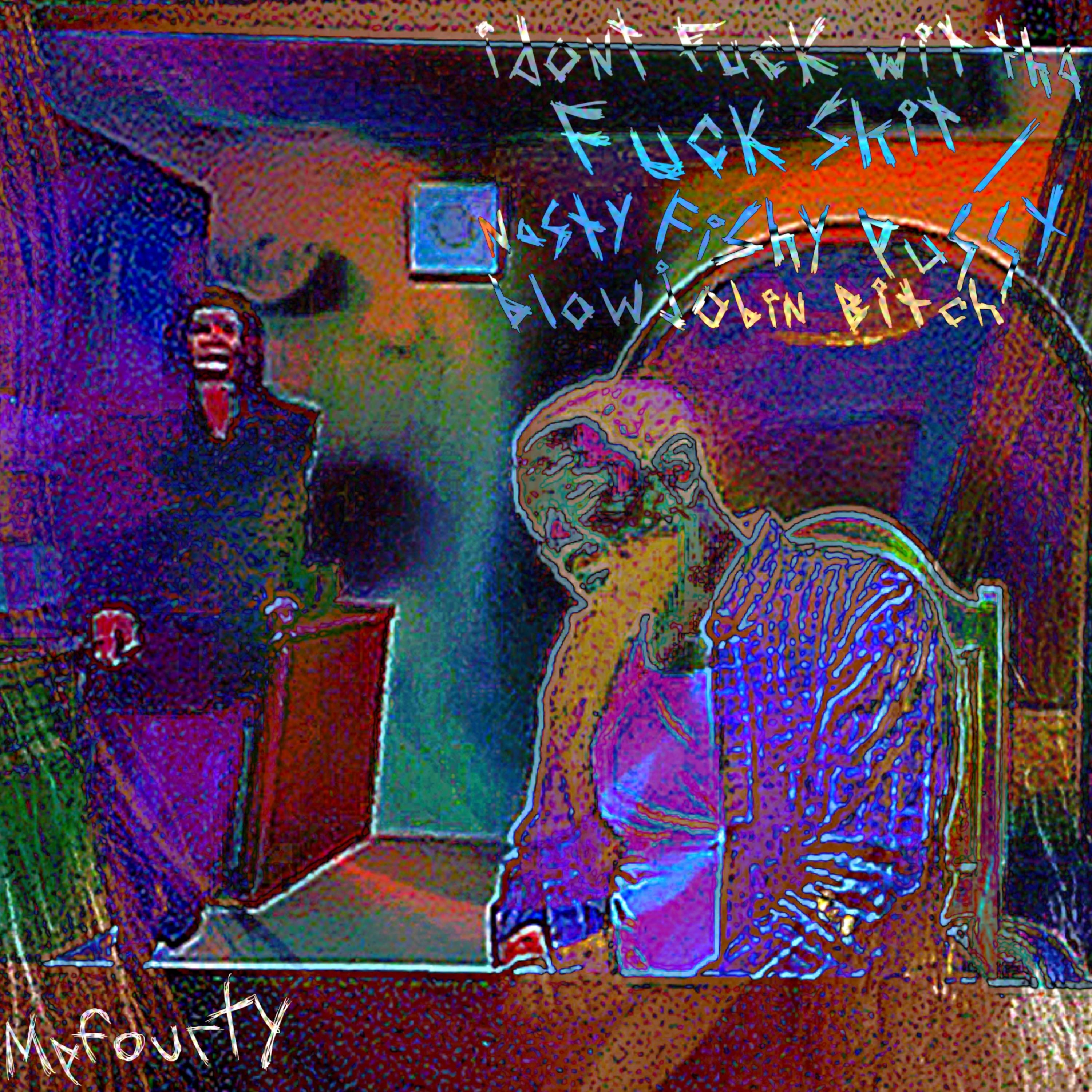 i dont fuck wit tha fuck shit / nasty fishy pussy blowjobin bitch by mpfourty cover art