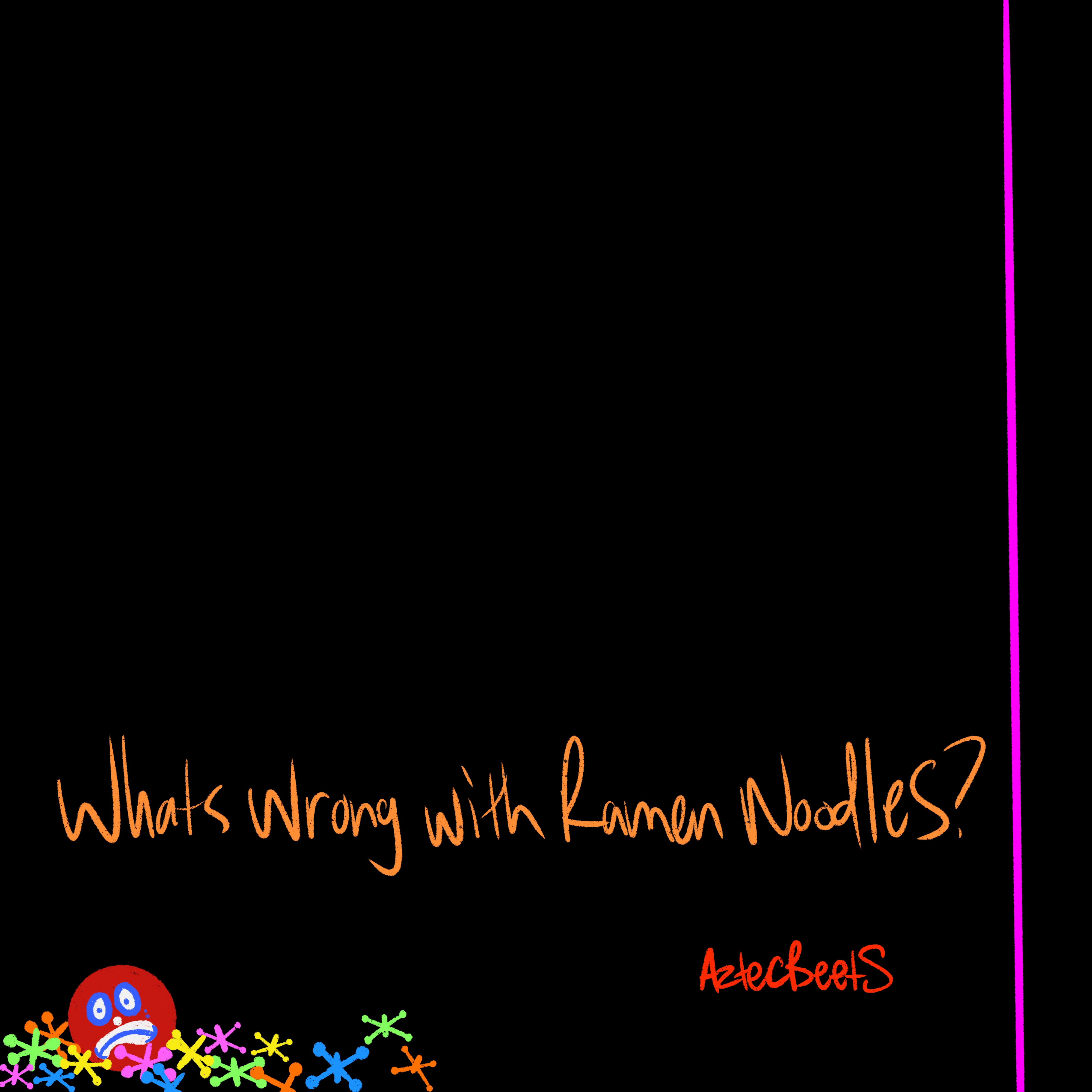 what's wrong with ramen noodles? by aztecbeets cover art