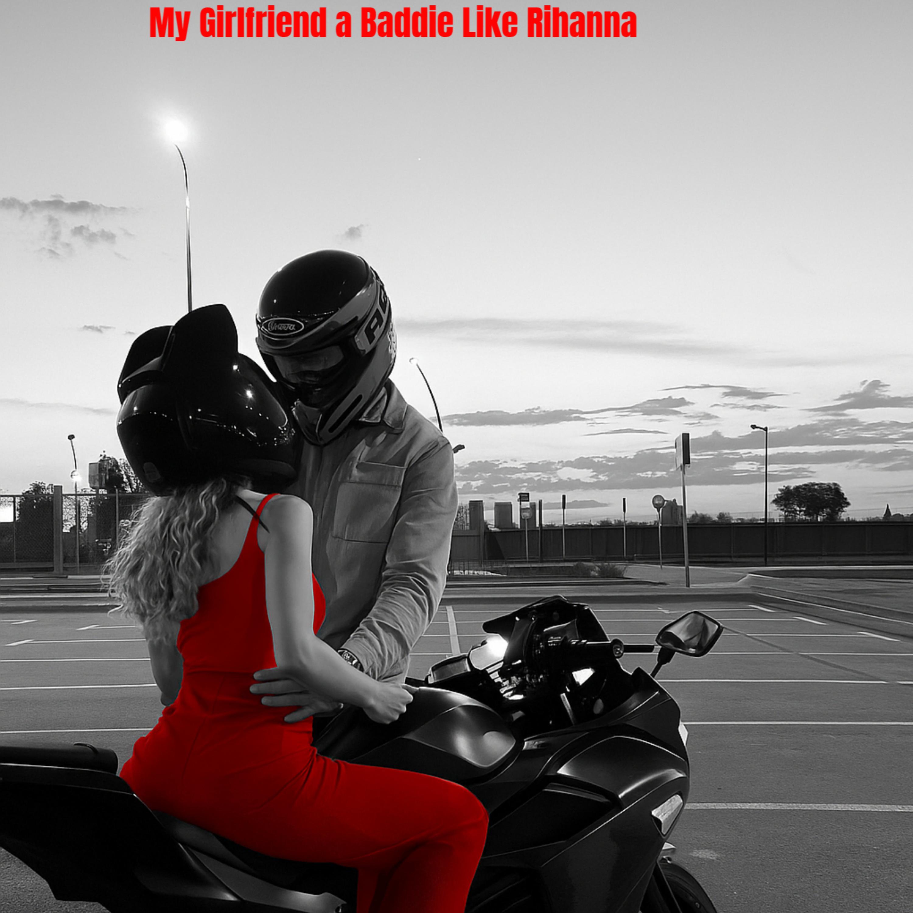 My Girlfriend a Baddie Like Rihanna artwork