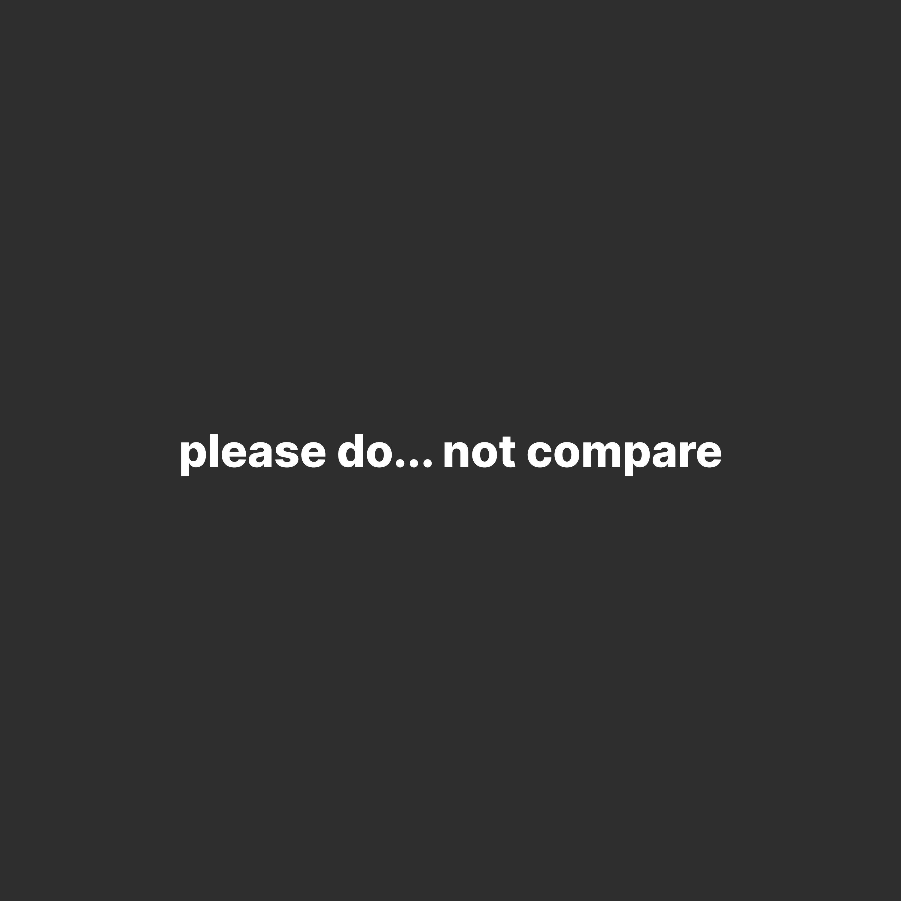 Please do… Not Compare artwork
