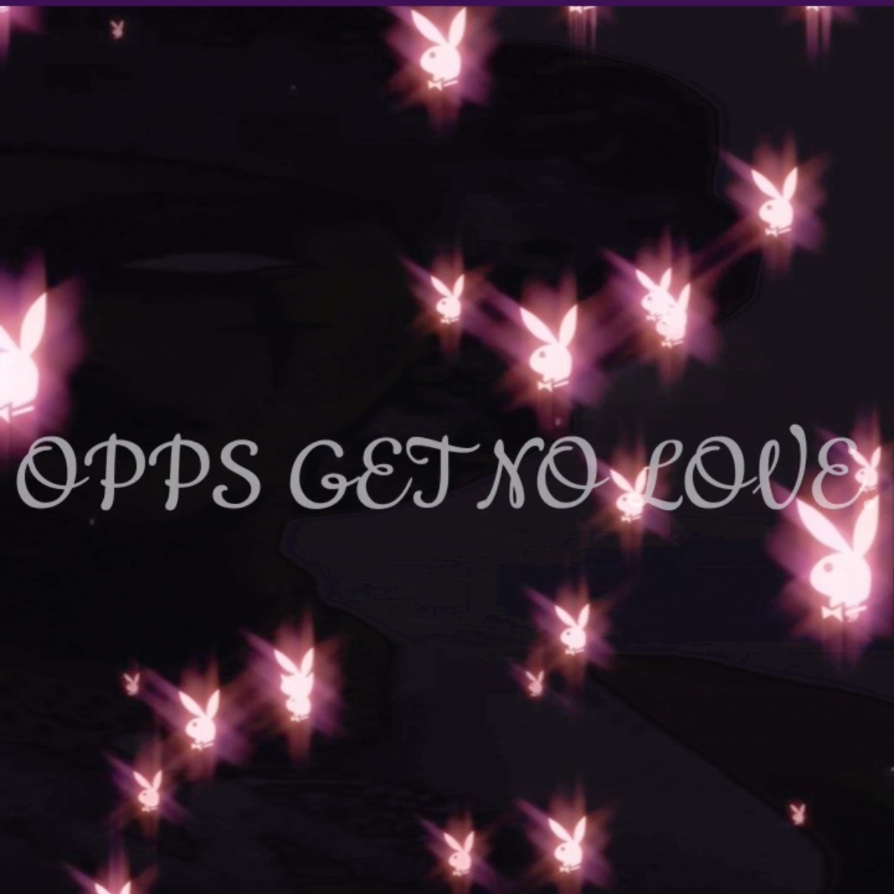 OPPS GET NO LOVE. artwork