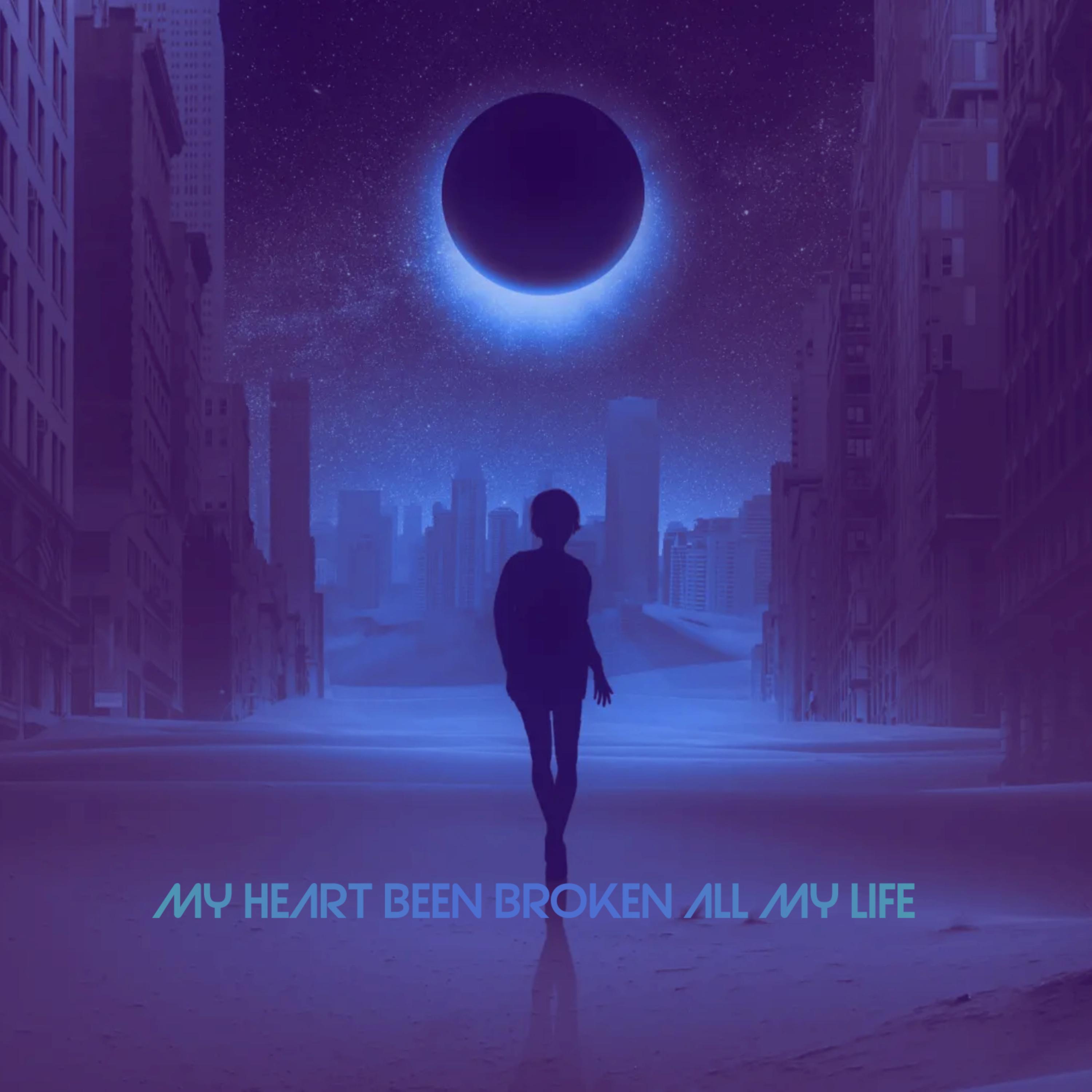 My Heart Been Broken All My Life artwork